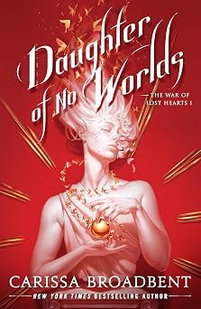 Daughter of No Worlds The War of Lost Hearts, 1
