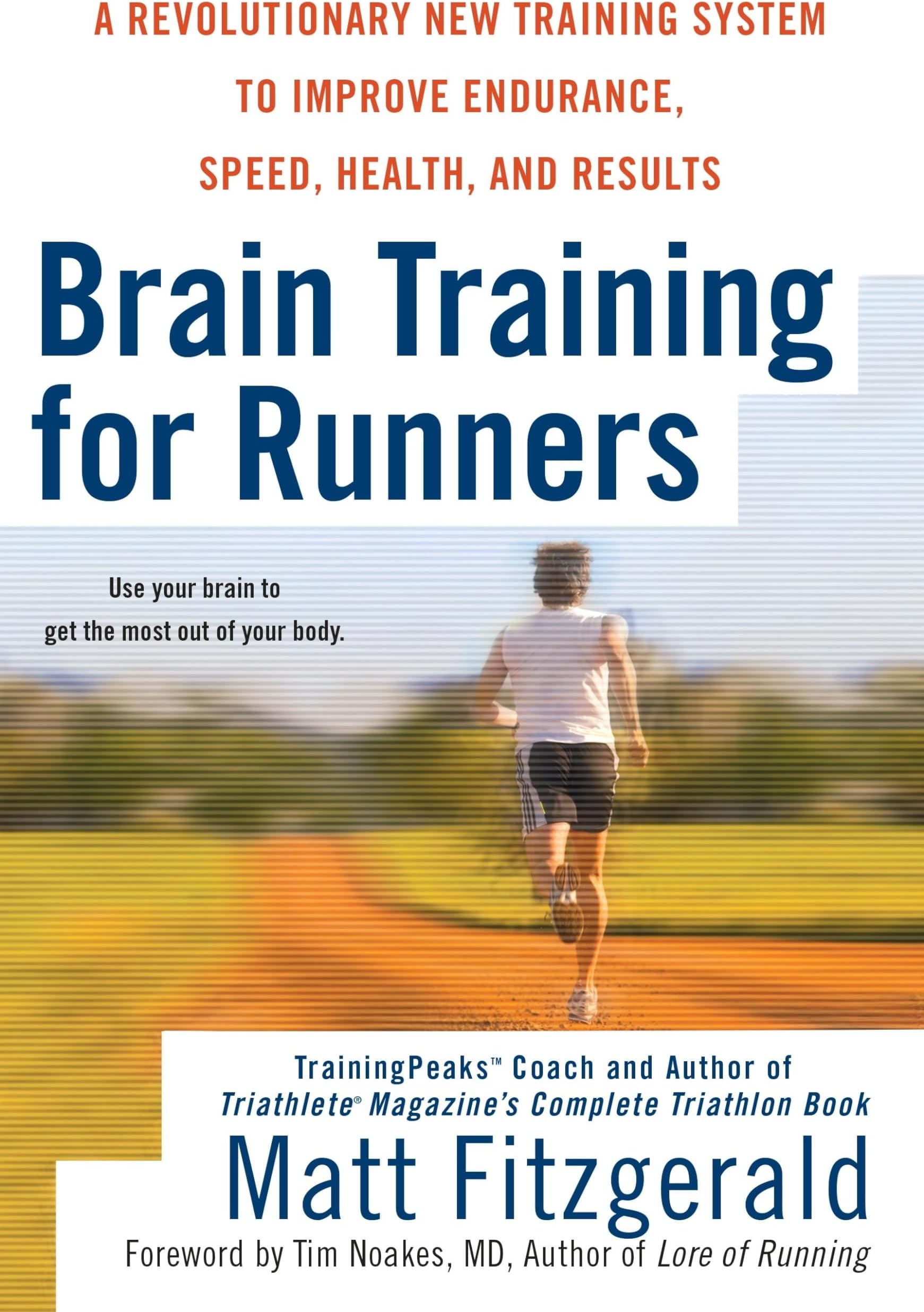 Brain Training for Runners: A Revolutionary New Training System to Improve Endurance, Speed, Health, and Results