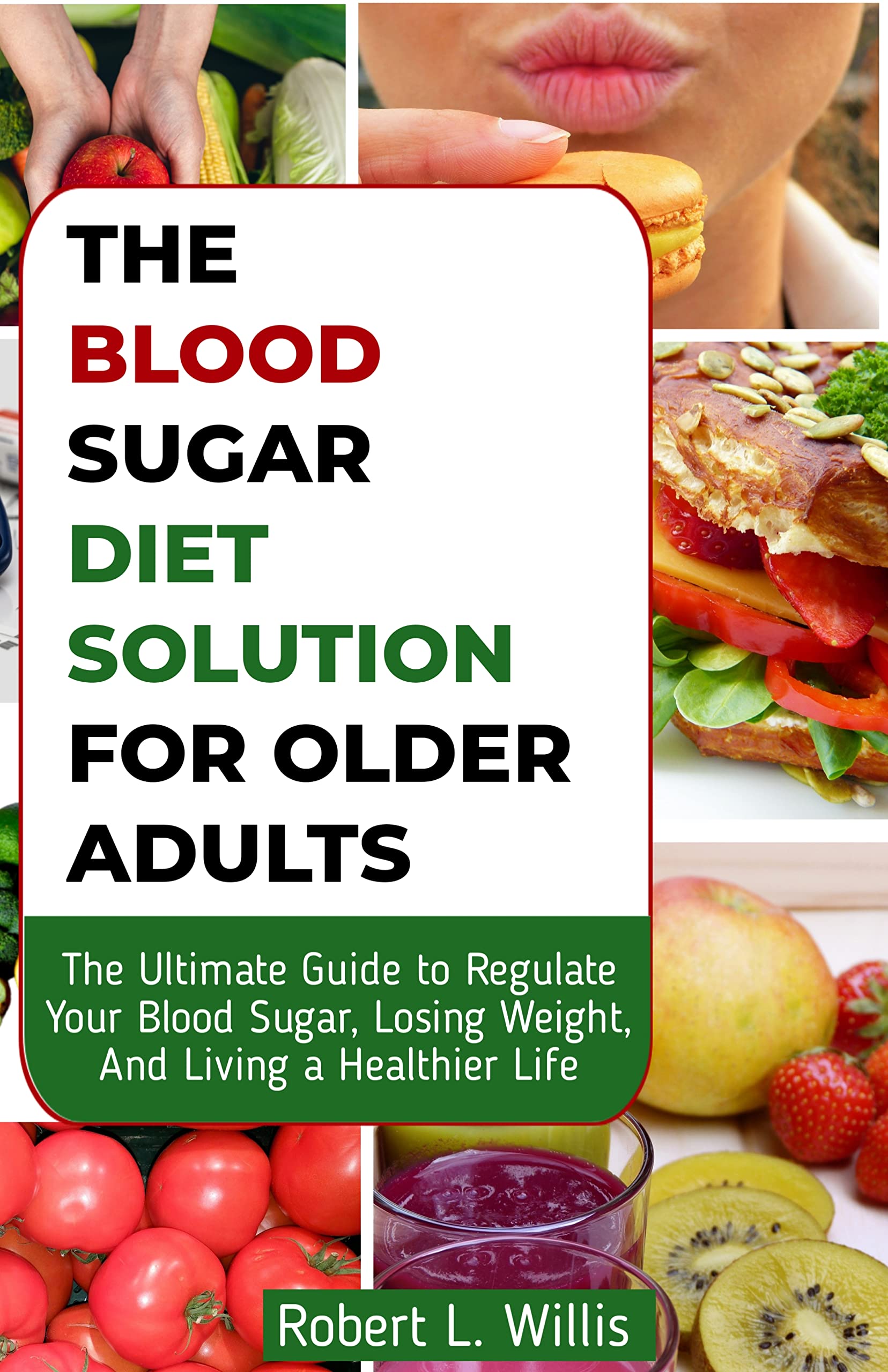 The Blood Sugar Diet Solution For Older Adults: The Ultimate Guide to Regulate Your Blood Sugar, Losing Weight, And Living a Healthier Life