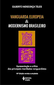 Vanguarda europeia e modernismo brasileiro: Apresentação dos principais poemas metalinguísticos, manifestos, prefácios e conferências vanguardistas, de 1857 a 1972