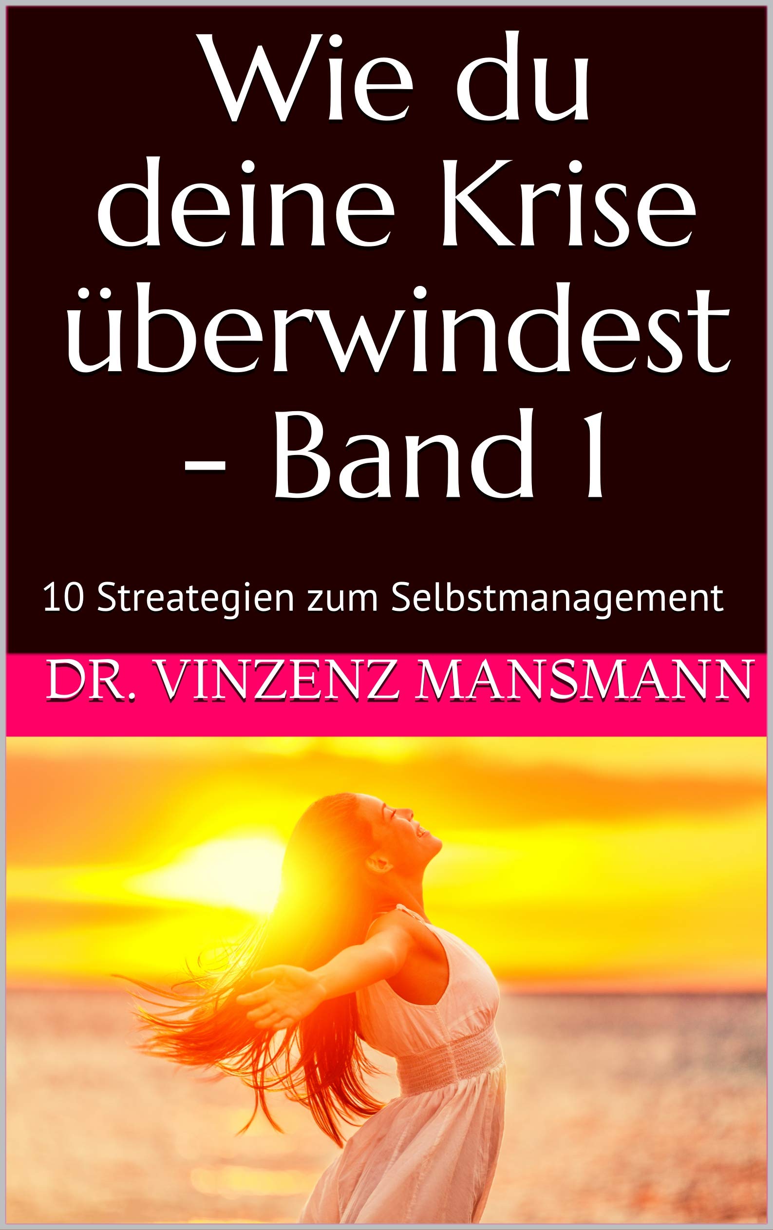 Wie du deine Krise überwindest - Band 1: 10 Streategien zum Selbstmanagement (Hilfe zur Selbsthilfe) (German Edition)