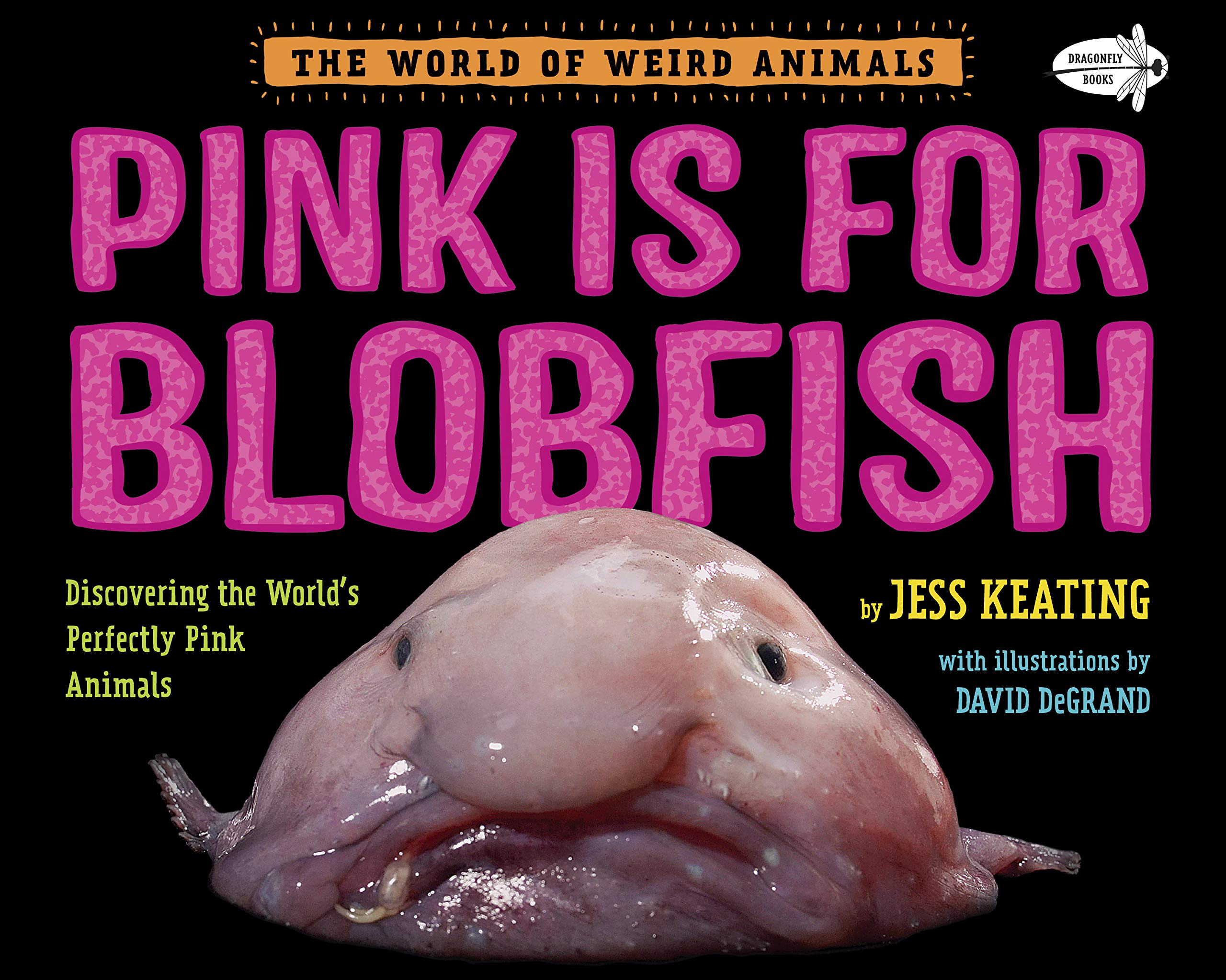 Pink Is For Blobfish: Discovering the World's Perfectly Pink Animals (The World of Weird Animals)