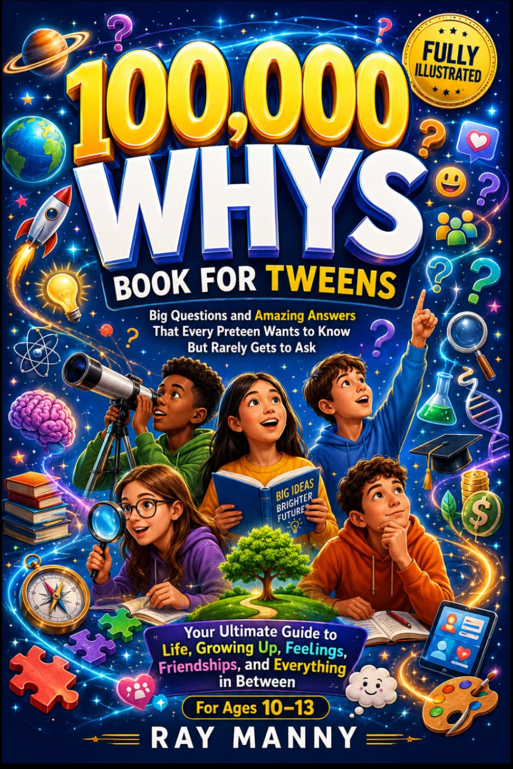 100,000 WHYS BOOK FOR TWEENS: Big Questions and Amazing Answers That Every Preteen Wants to Know But Rarely Gets to Ask
