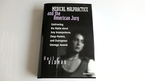 Medical Malpractice and the American Jury: Confronting the Myths About Jury Incompetence, Deep Pockets, and Outrageous Damage Awards