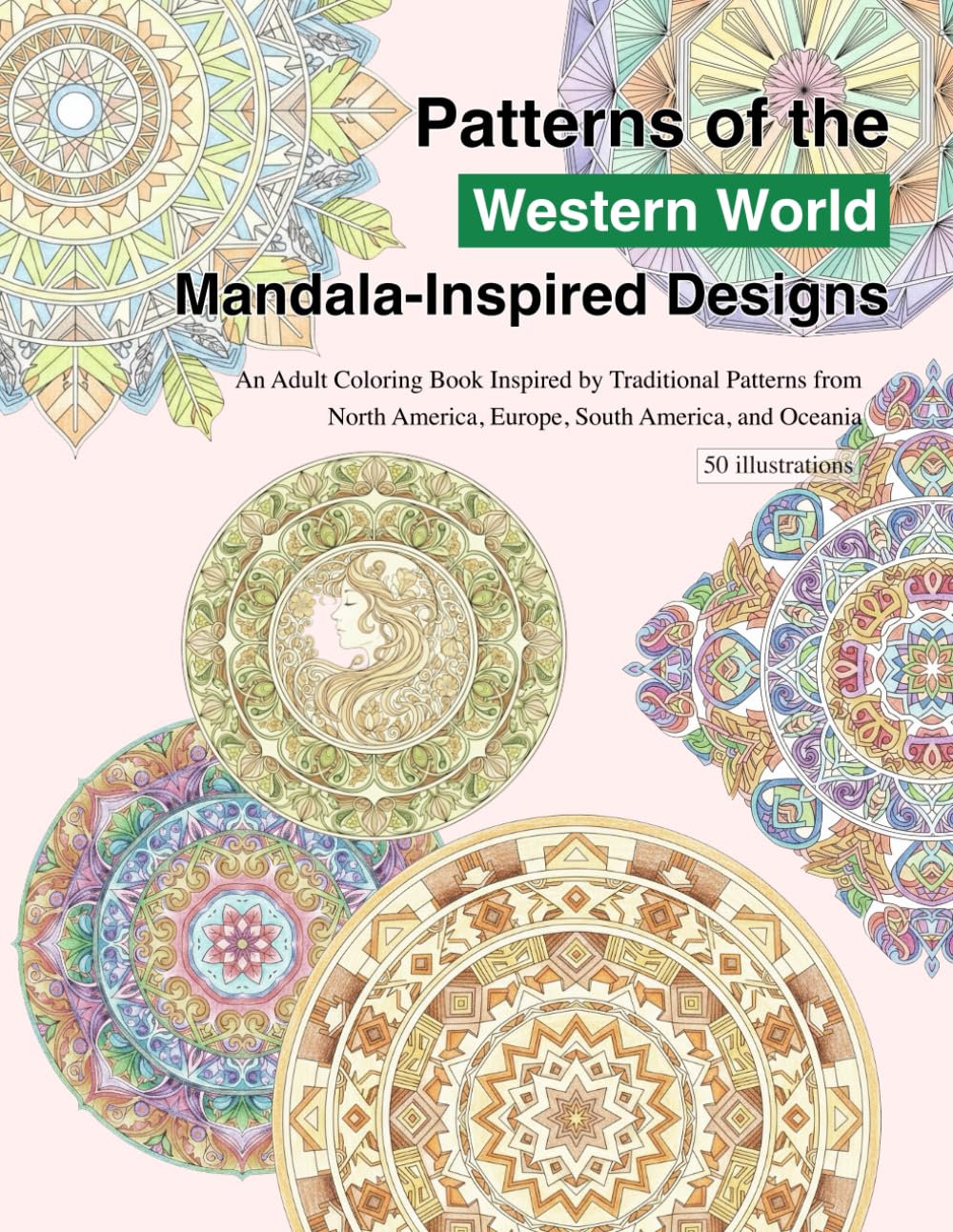 Patterns of the Western World: Mandala-Inspired Designs: An Adult Coloring Book Inspired by Traditional Patterns from North America, Europe, South America, and Oceania (World Pattern Mandala Series)