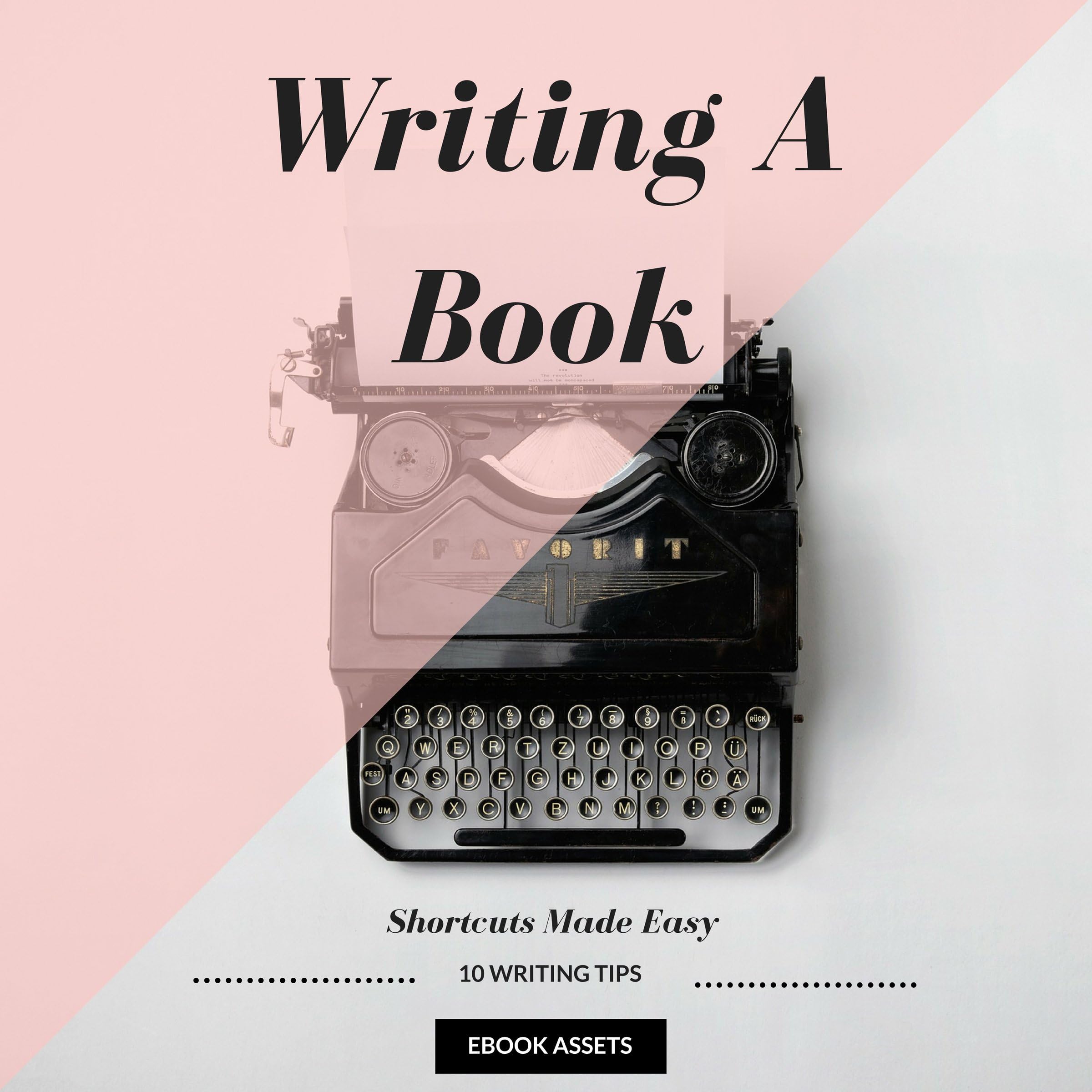 Writing a Book: Shortcuts Made Easy: A Guide on How to Write Your Book Today