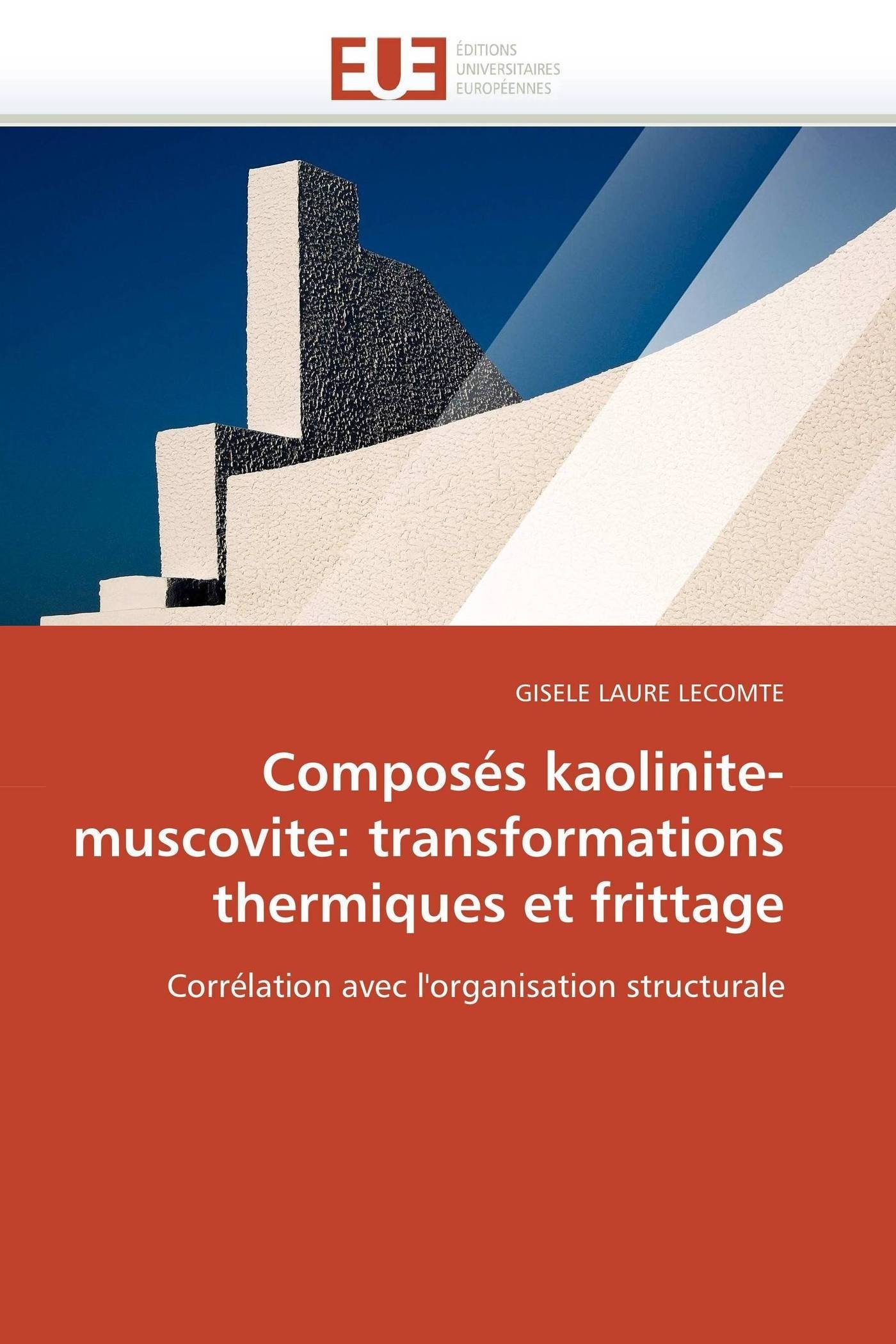 Composés kaolinite-muscovite: transformations thermiques et frittage: Corrélation avec l'organisation structurale (Omn.Univ.Europ.)