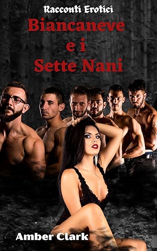 Biancaneve e i Sette Nani: Una breve, esplicita, di nani, favola erotica (Racconti Erotici Vol. 21)