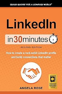 LinkedIn In 30 Minutes (2nd Edition) (In 30 Minutes Series): How to create a rock-solid LinkedIn profile and build connections that matter