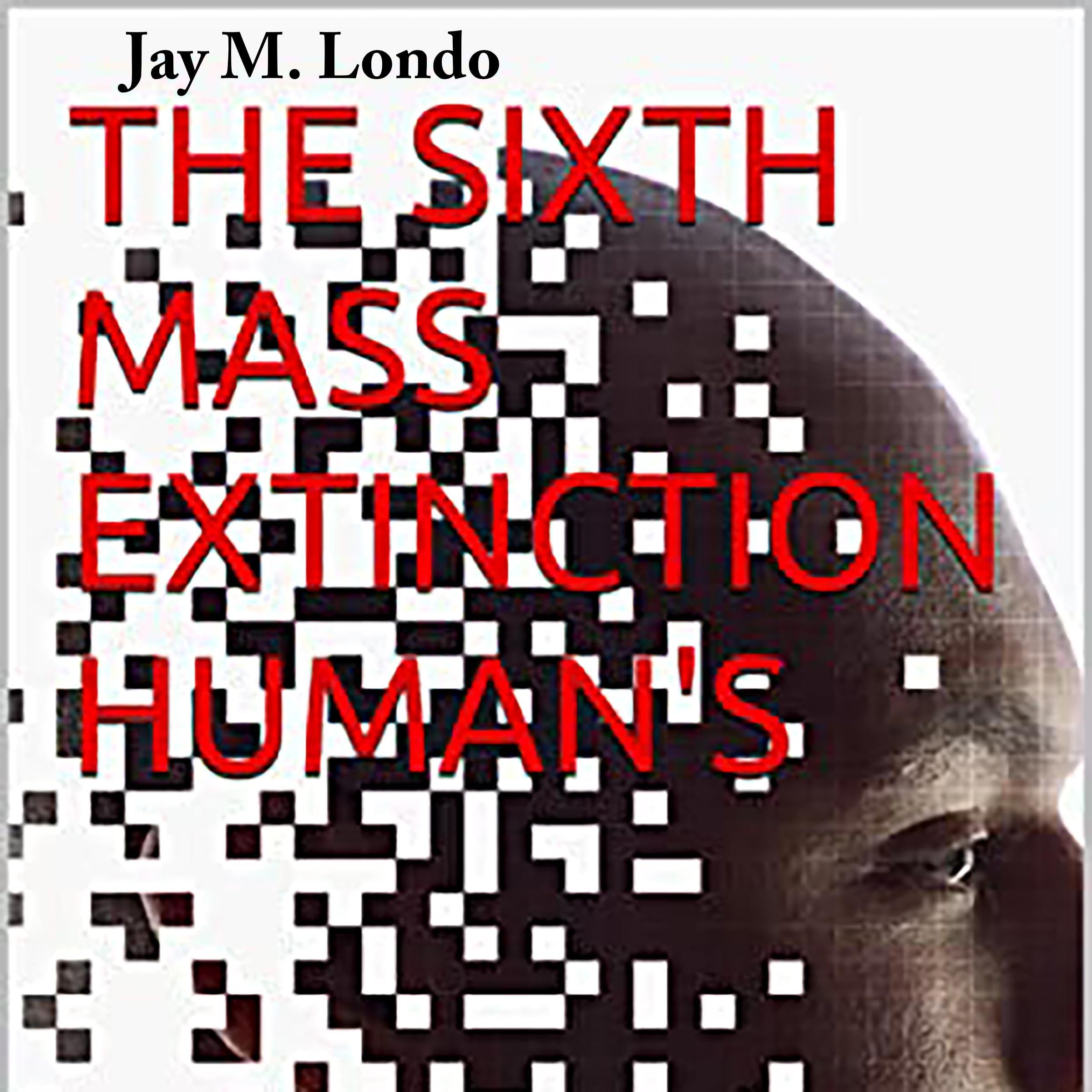 The Sixth Mass Extinction: Humans