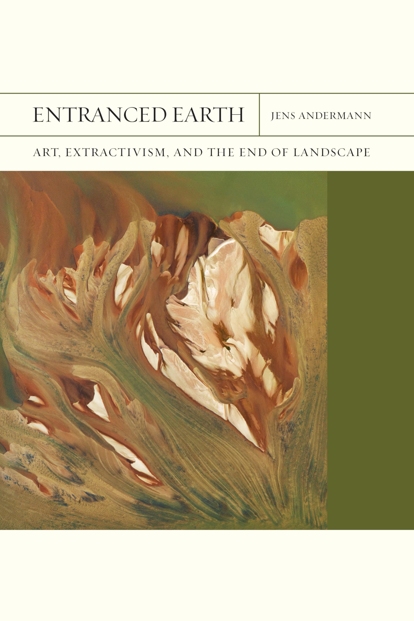 Entranced Earth: Art, Extractivism, and the End of Landscape (Volume 45) (FlashPoints)
