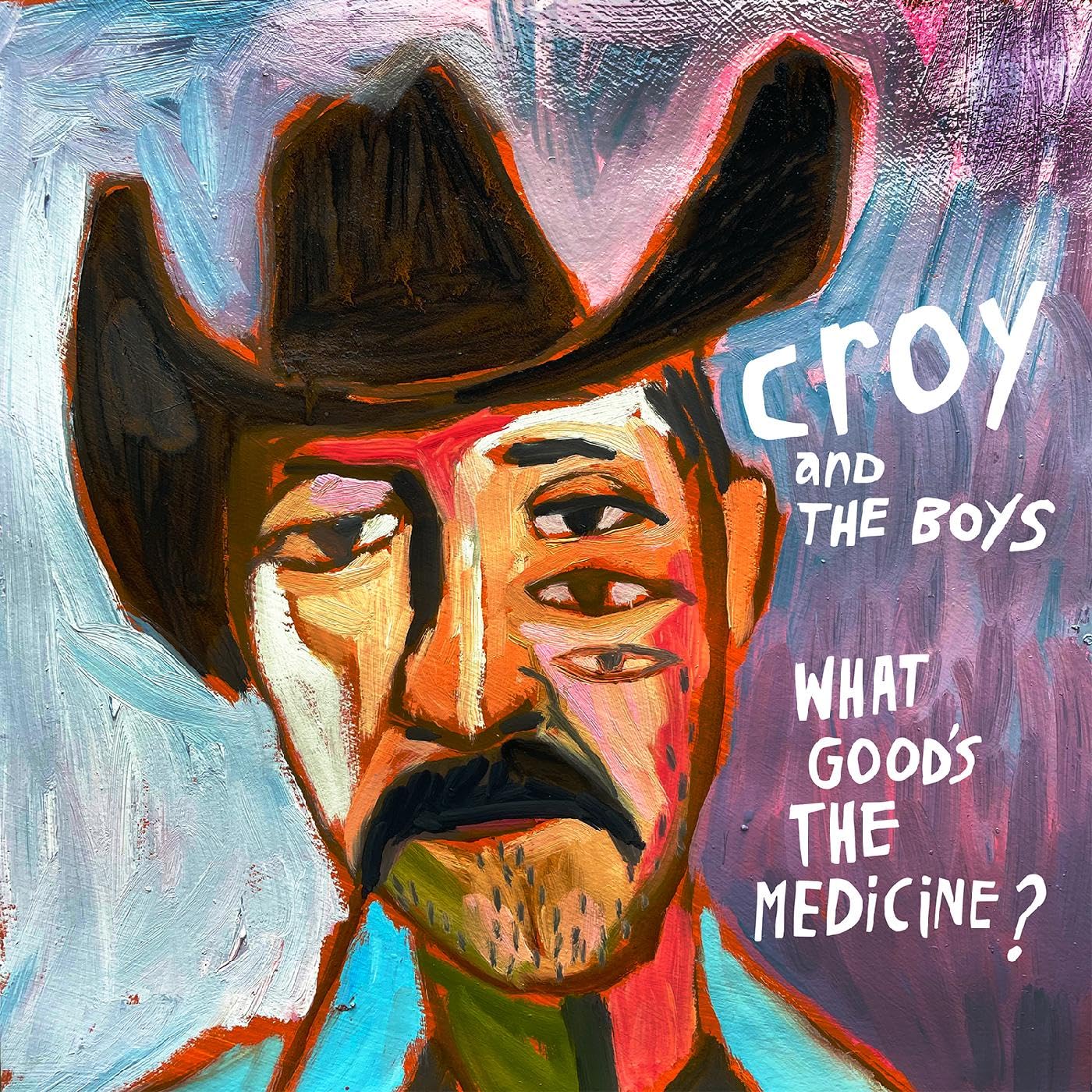 Croy & The Boys What Goods The Medicine? LP New 634457159761
