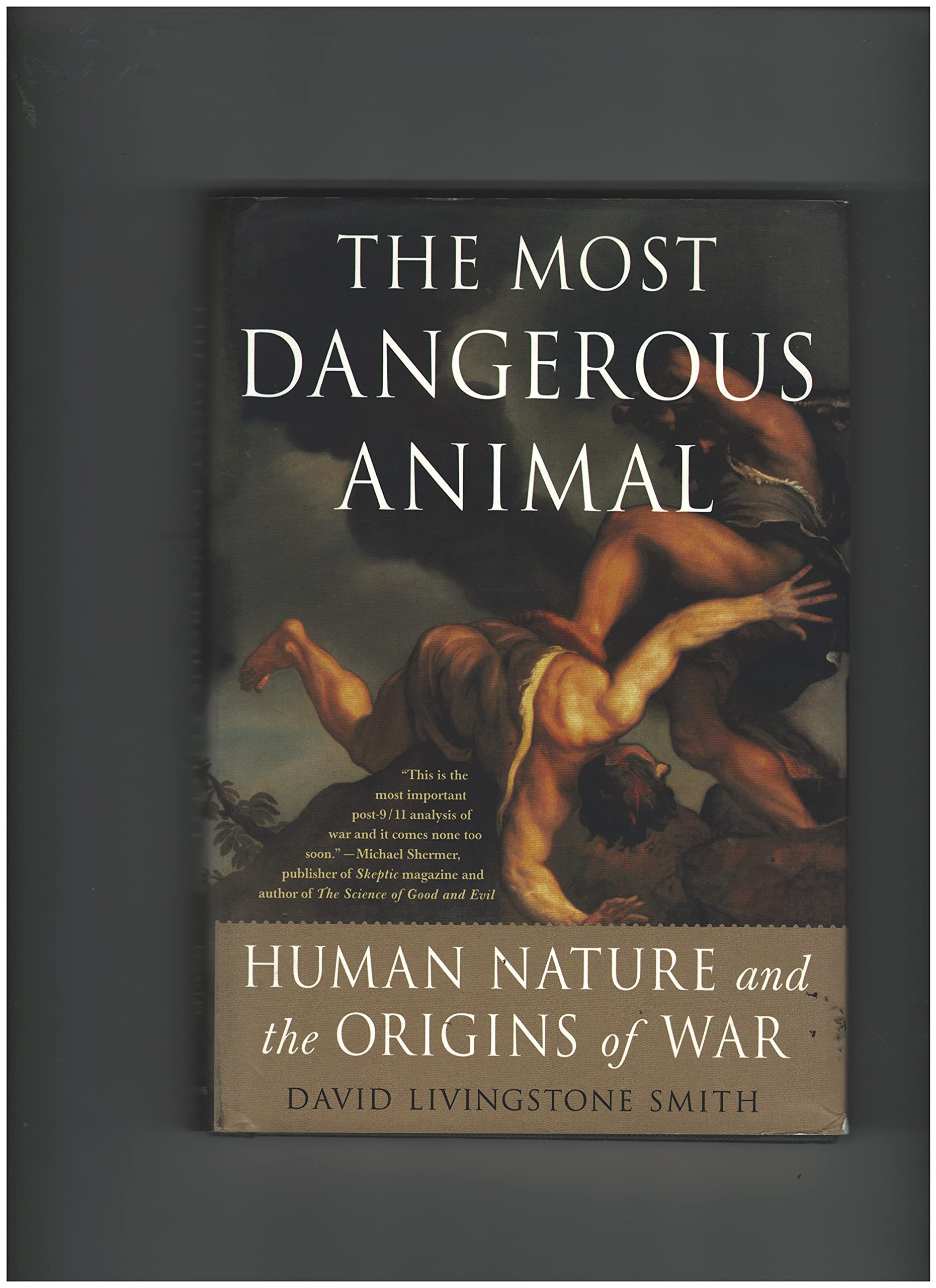 The Most Dangerous Animal: Human Nature and the Origins of War