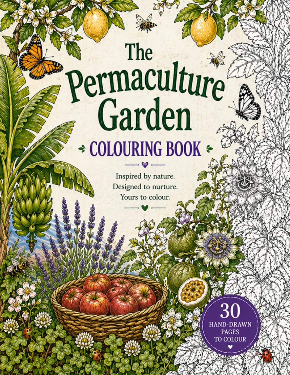The Permaculture Garden Colouring Book: 30 garden scenes with vegetables, herbs, flowers and pollinators for relaxation and mindfulness