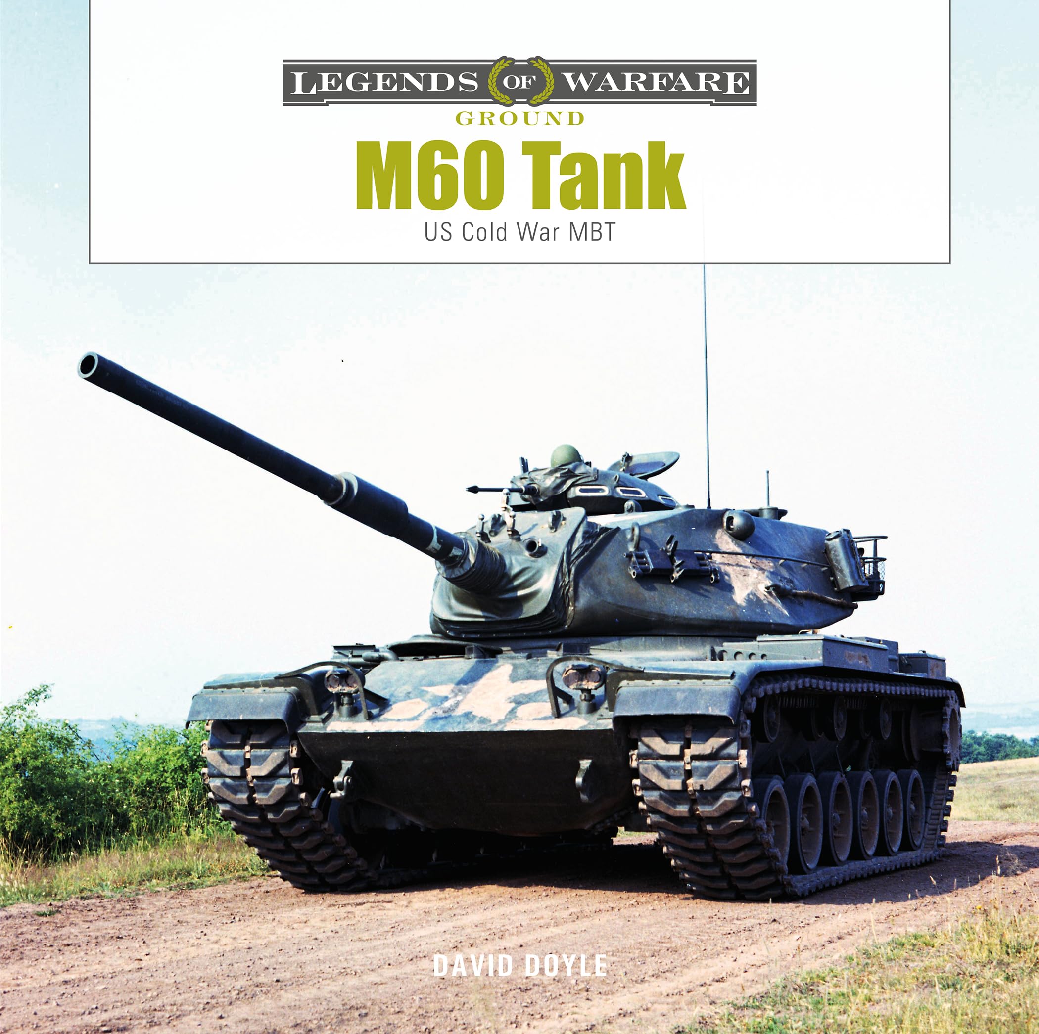M60 Tank: US Cold War MBT: 36 (Legends of Warfare: Ground, 36)