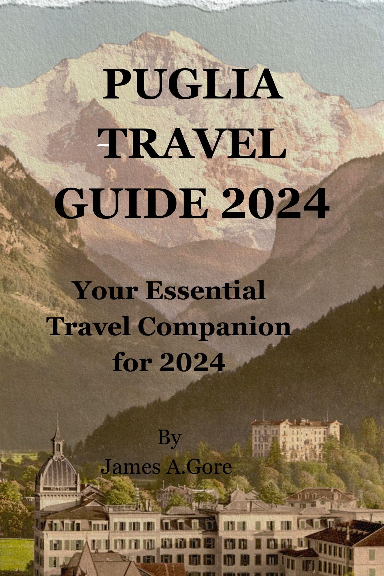 PUGLIA TRAVEL GUIDE 2024: Your Essential Travel Companion for 2024