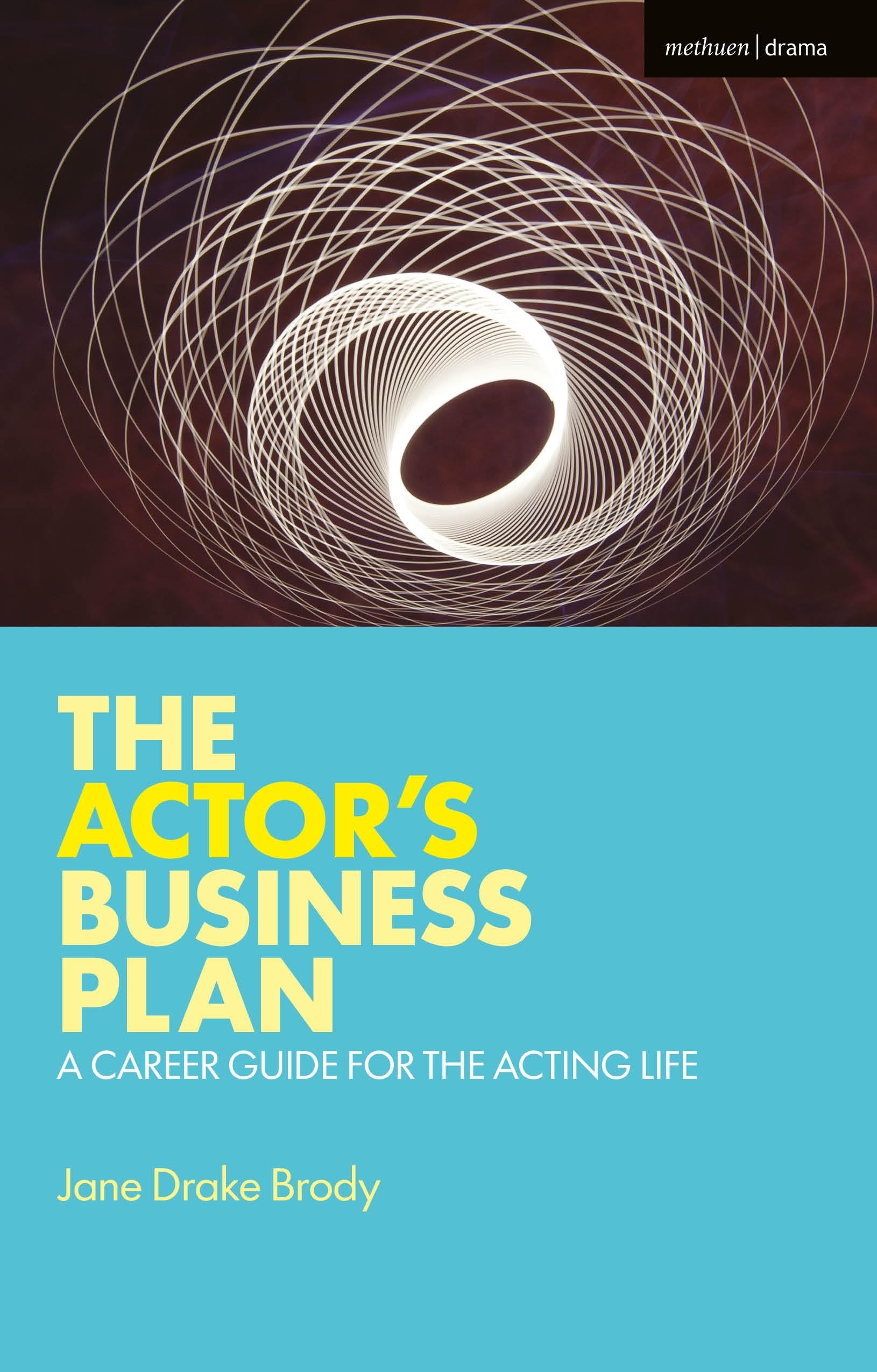 The Actor's Business Plan: A Career Guide for the Acting Life: 7 (Performance Books)