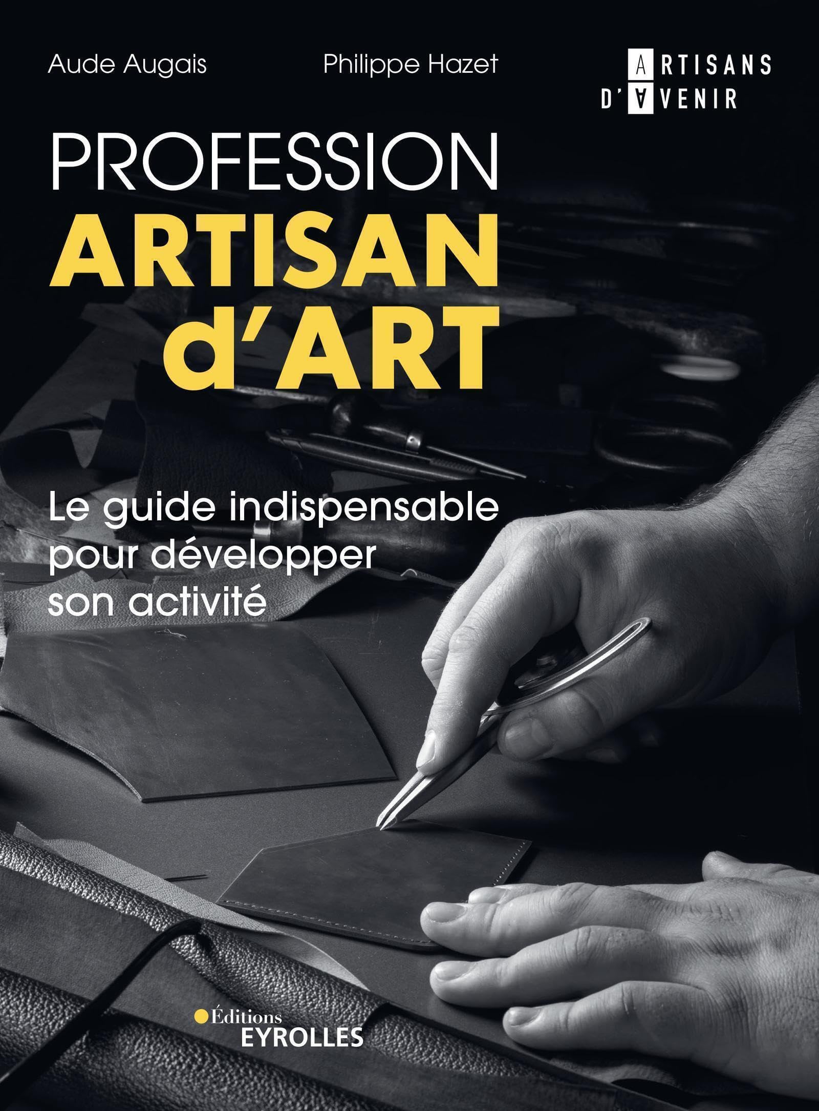 Profession artisan d'art: Le guide indispensable pour développer