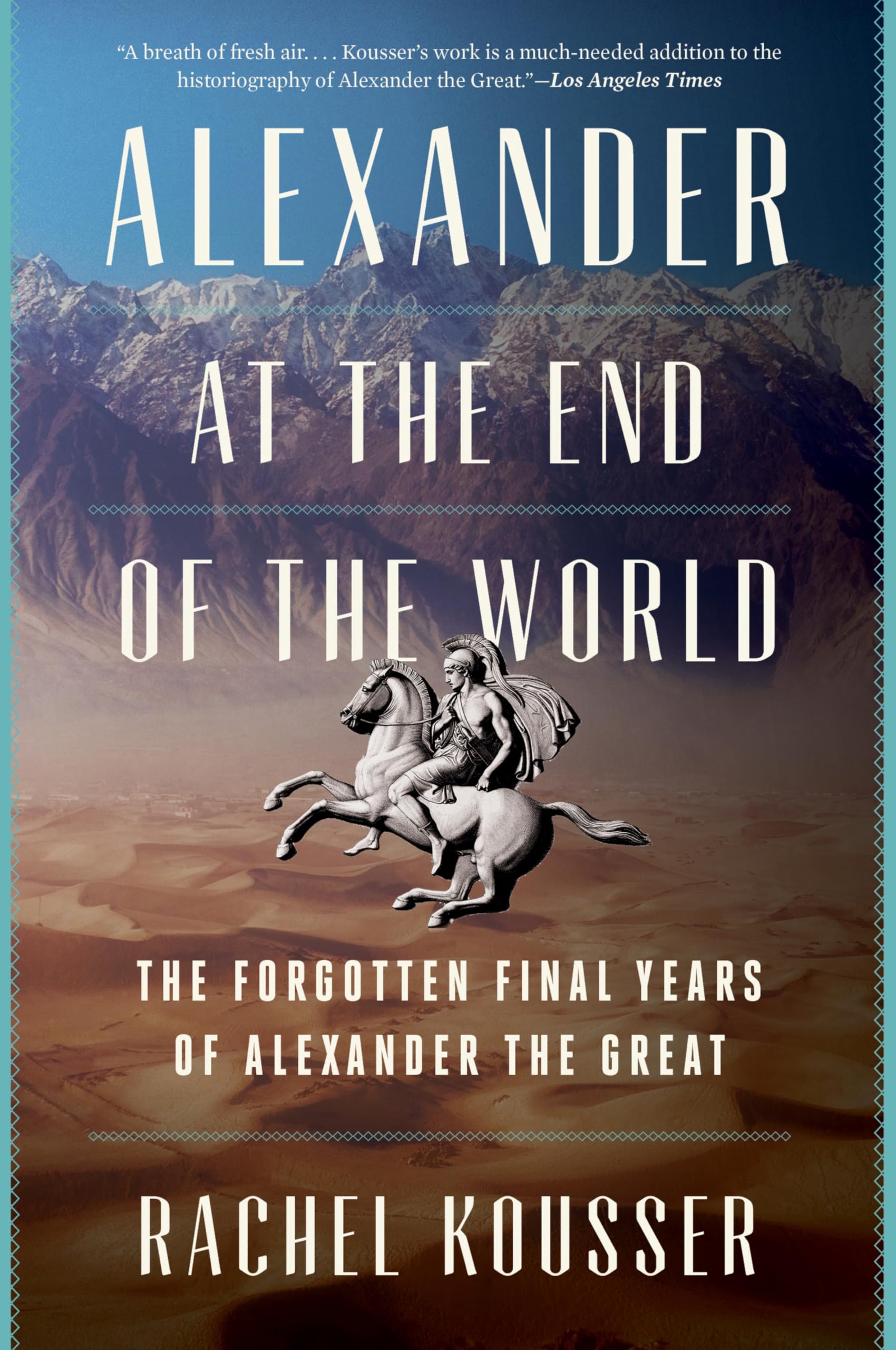 Alexander at the End of the World: The Forgotten Final Years of Alexander the Great