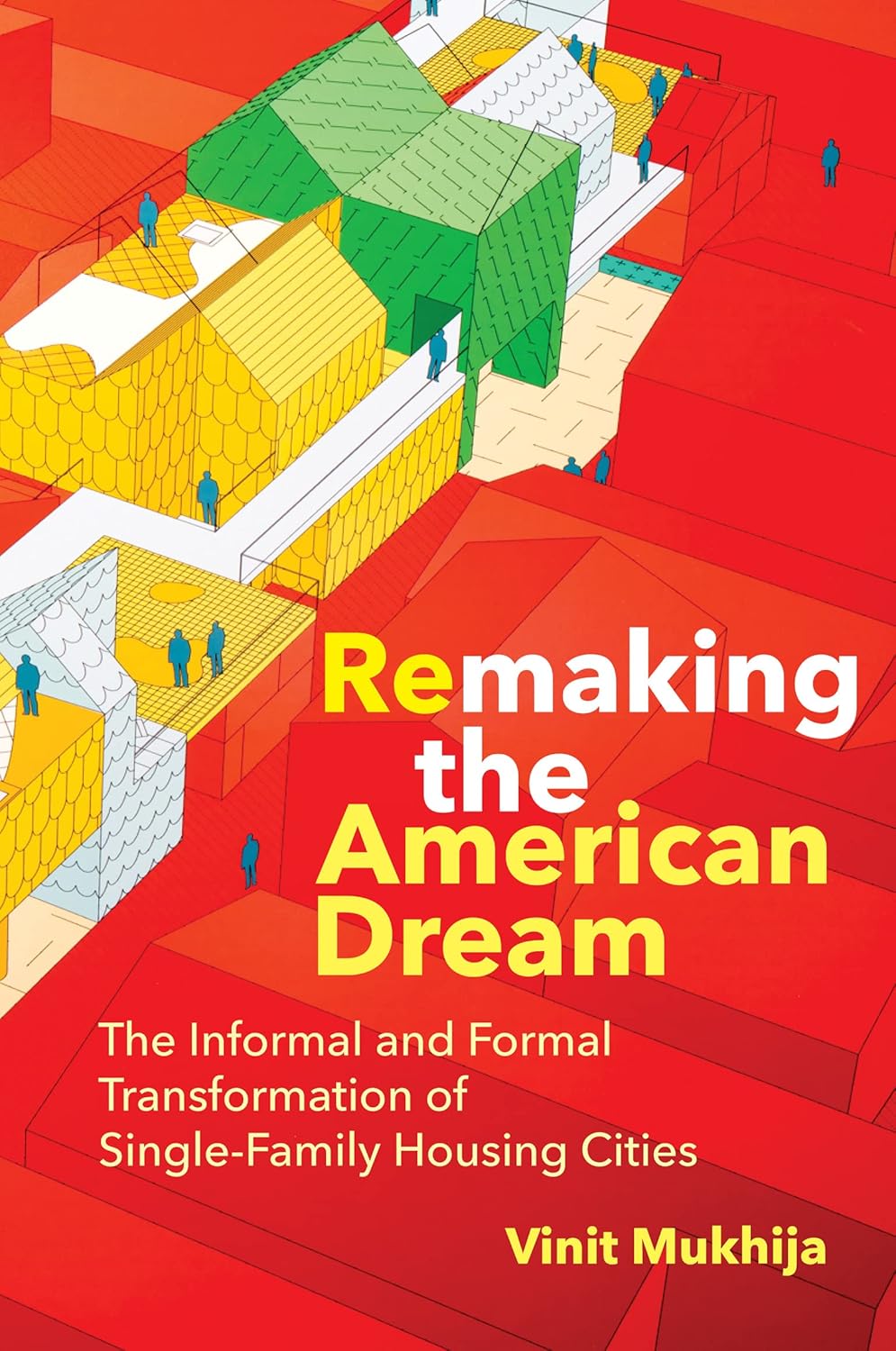 Remaking the American Dream: The Informal and Formal Transformation of Single-Family Housing Cities (Urban and Industrial Environments)      Kindle Edition