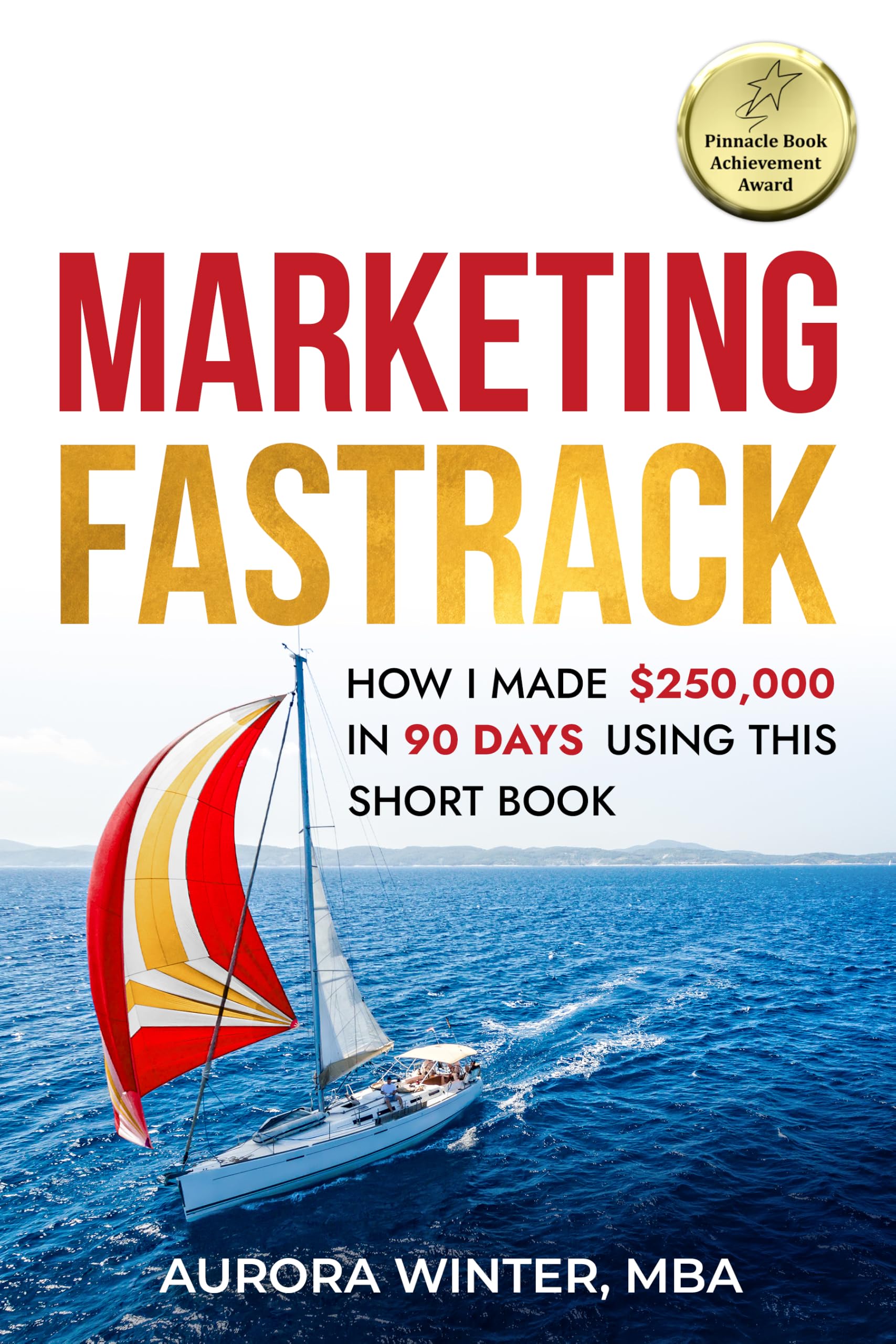 Marketing Fastrack: How I Made $250,000 in 90 Days Using This Short Book