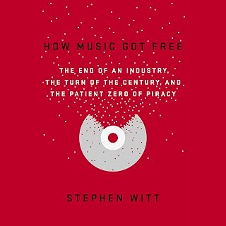 How Music Got Free: The End of an Industry, the Turn of the Century, and the Patient Zero of Piracy