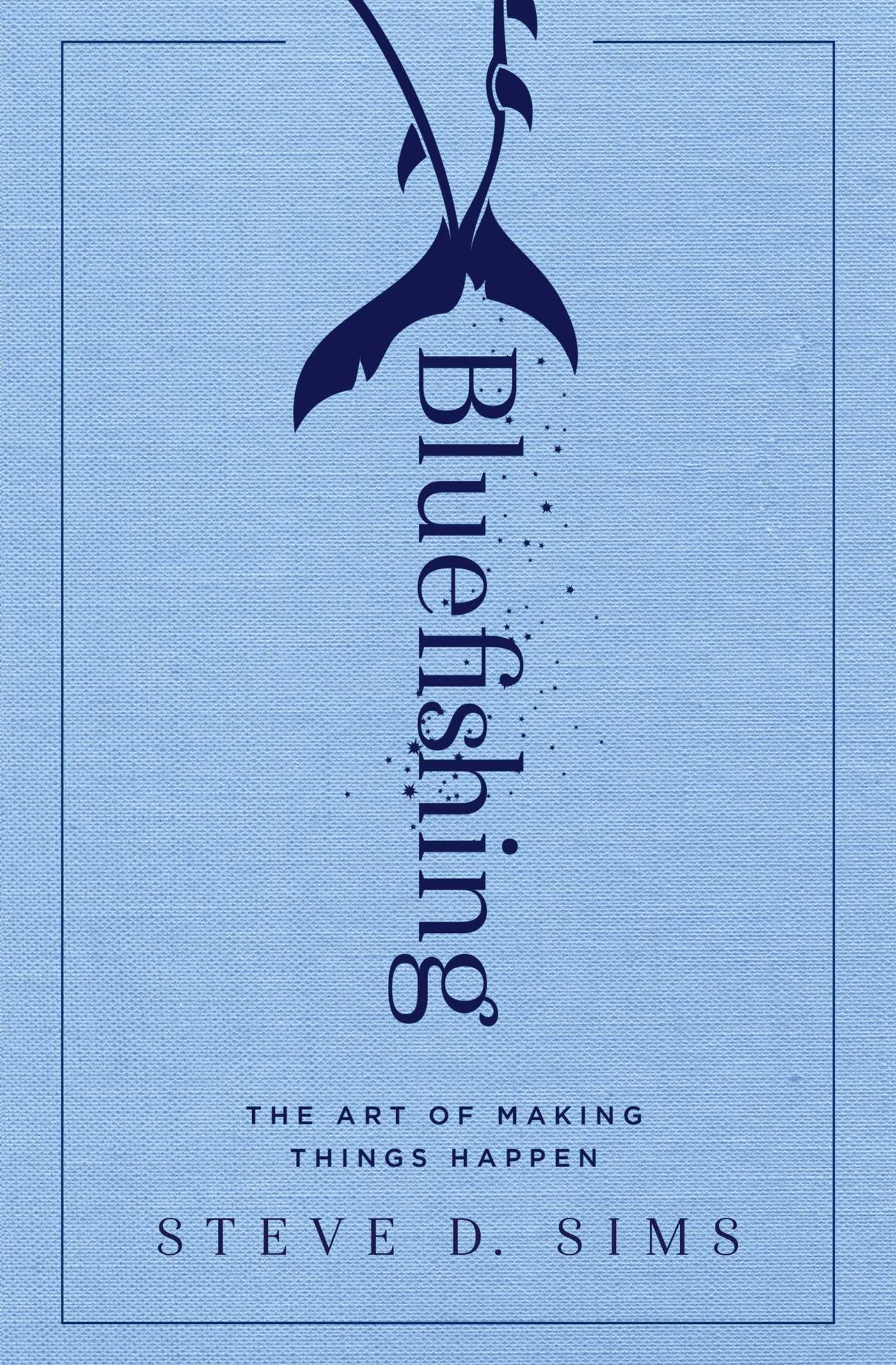 Bluefishing: The Art of Making Things Happen
