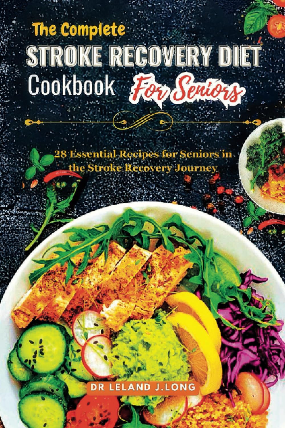 The Complete STROKE RECOVERY DIET COOKBOOK For Seniors: 28 Essential Recipes For Seniors in the Stroke Recovery Journey