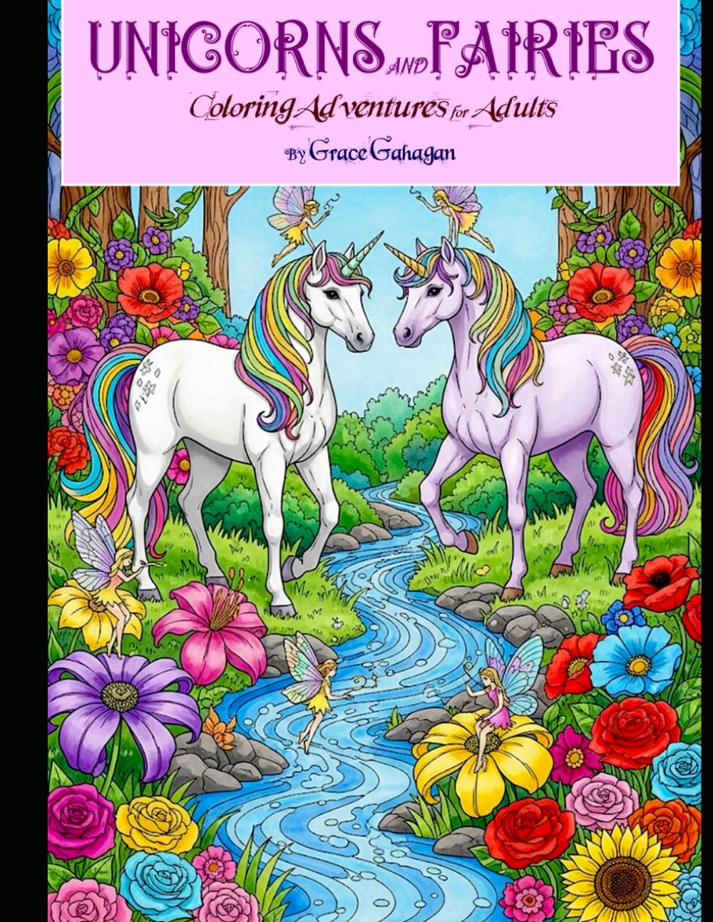 Unicorns & Fairies: An Adult Coloring Book for Stress Relief, Mindfulness & Creativity: Be Whisked Away to an Enchanted World of Magical Unicorns, Mystical Fairies & Intricate Fantasy Scenes