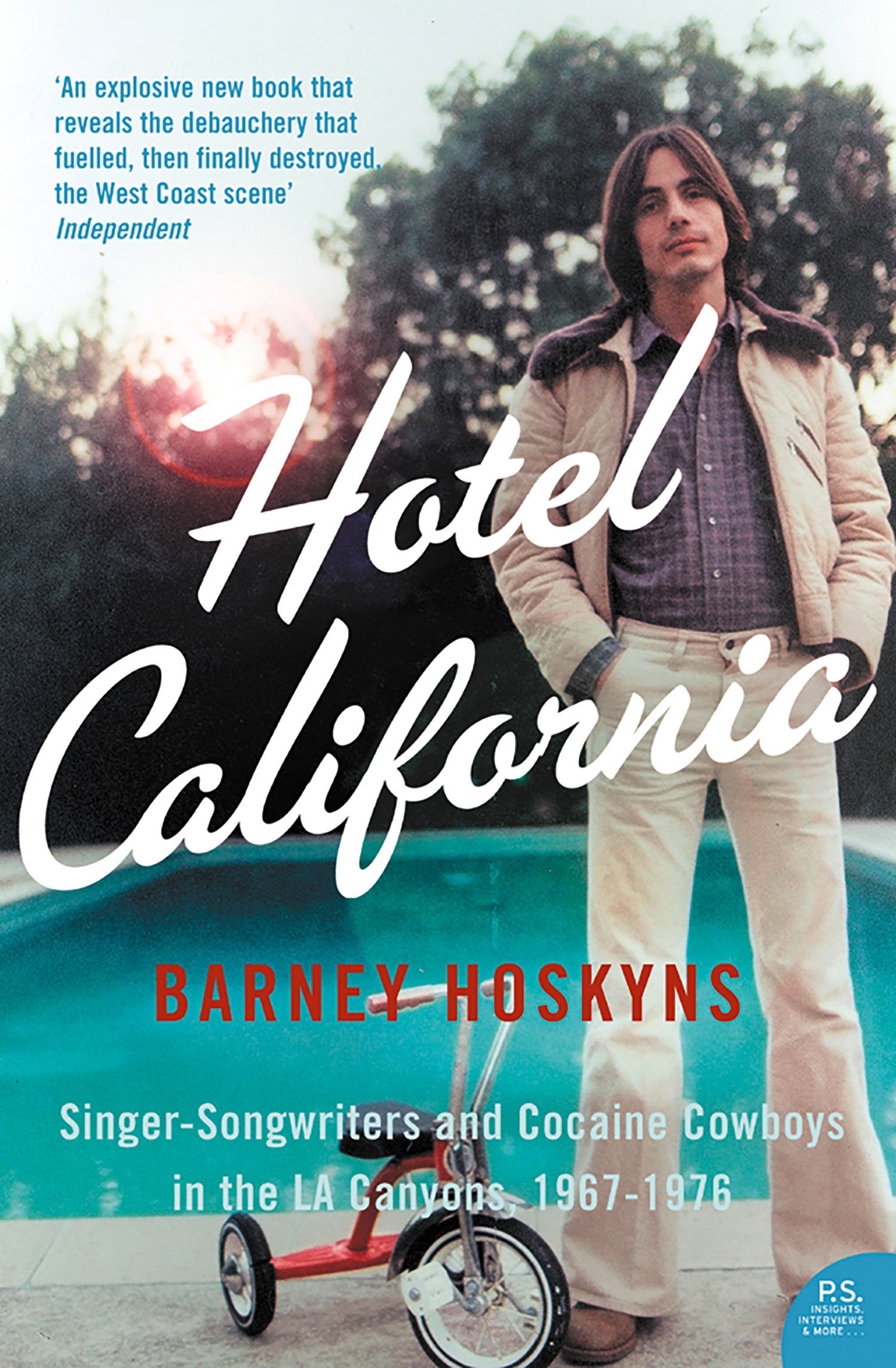 Hotel California: Singer-songwriters and Cocaine Cowboys in the L.A. Canyons 1967–1976: Singer-songwriters and Cocaine Cowboys in the L.A. Canyons 1967-1976