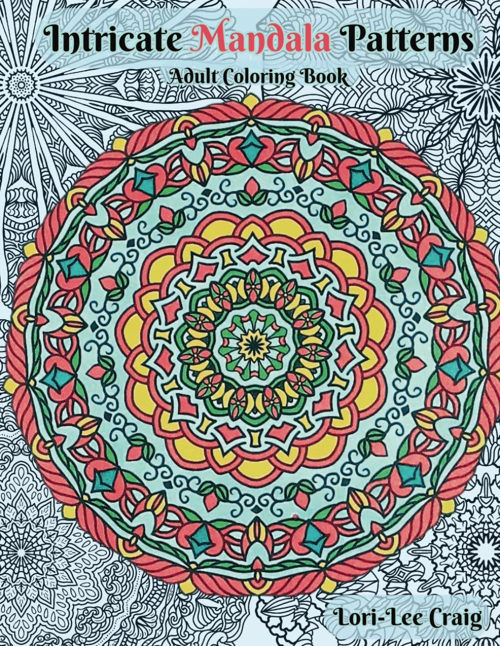 Intricate Mandala Patterns Adult Coloring Book: You Bring the Color!