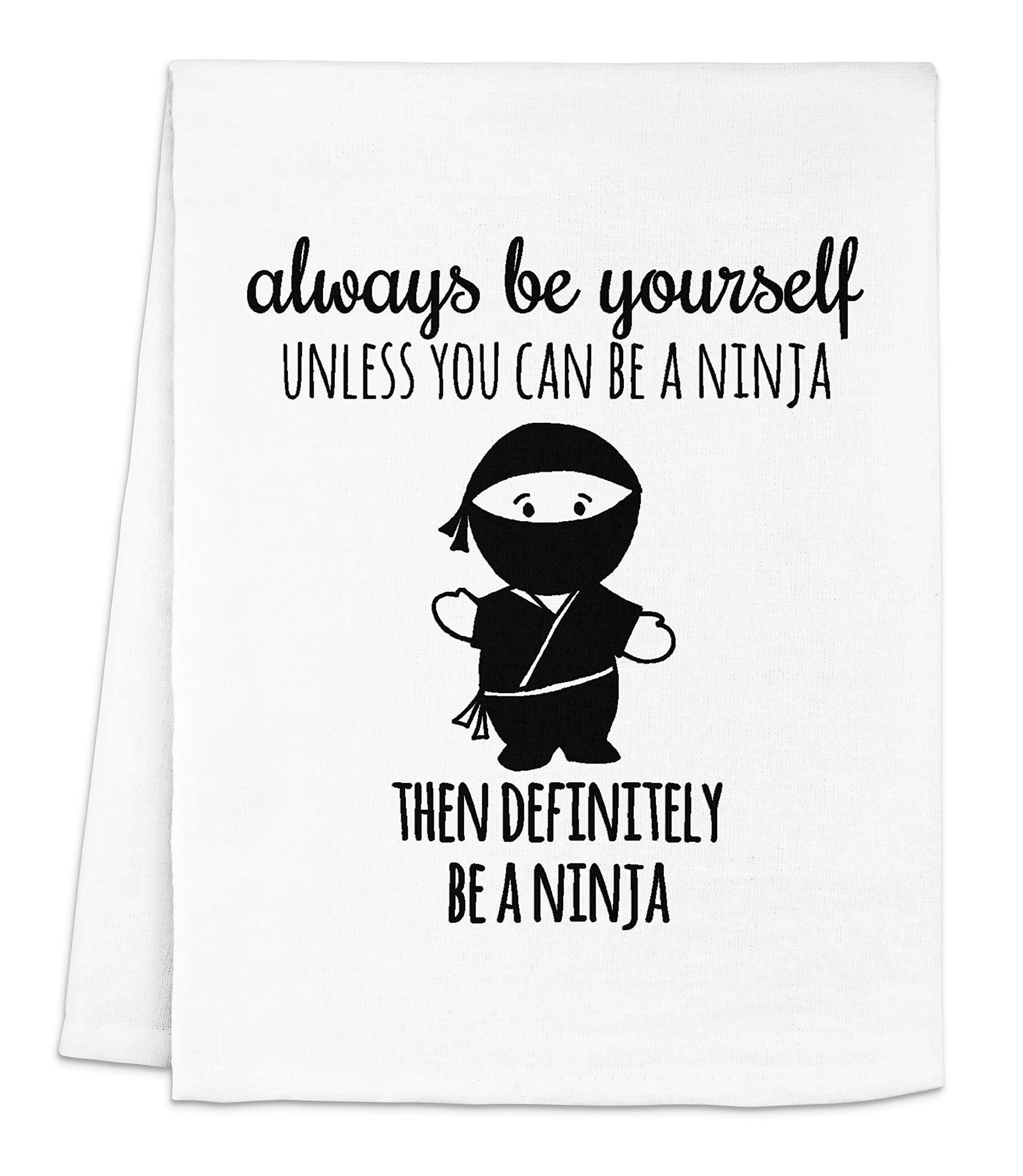 Funny Dish Towel, Always Be Yourself Unless You Can Be a Ninja Then Definitely Be a Ninja, Flour Sack Kitchen Towel, Sweet Housewarming Gift, Farmhouse Kitchen Decor, White or Gray (White)