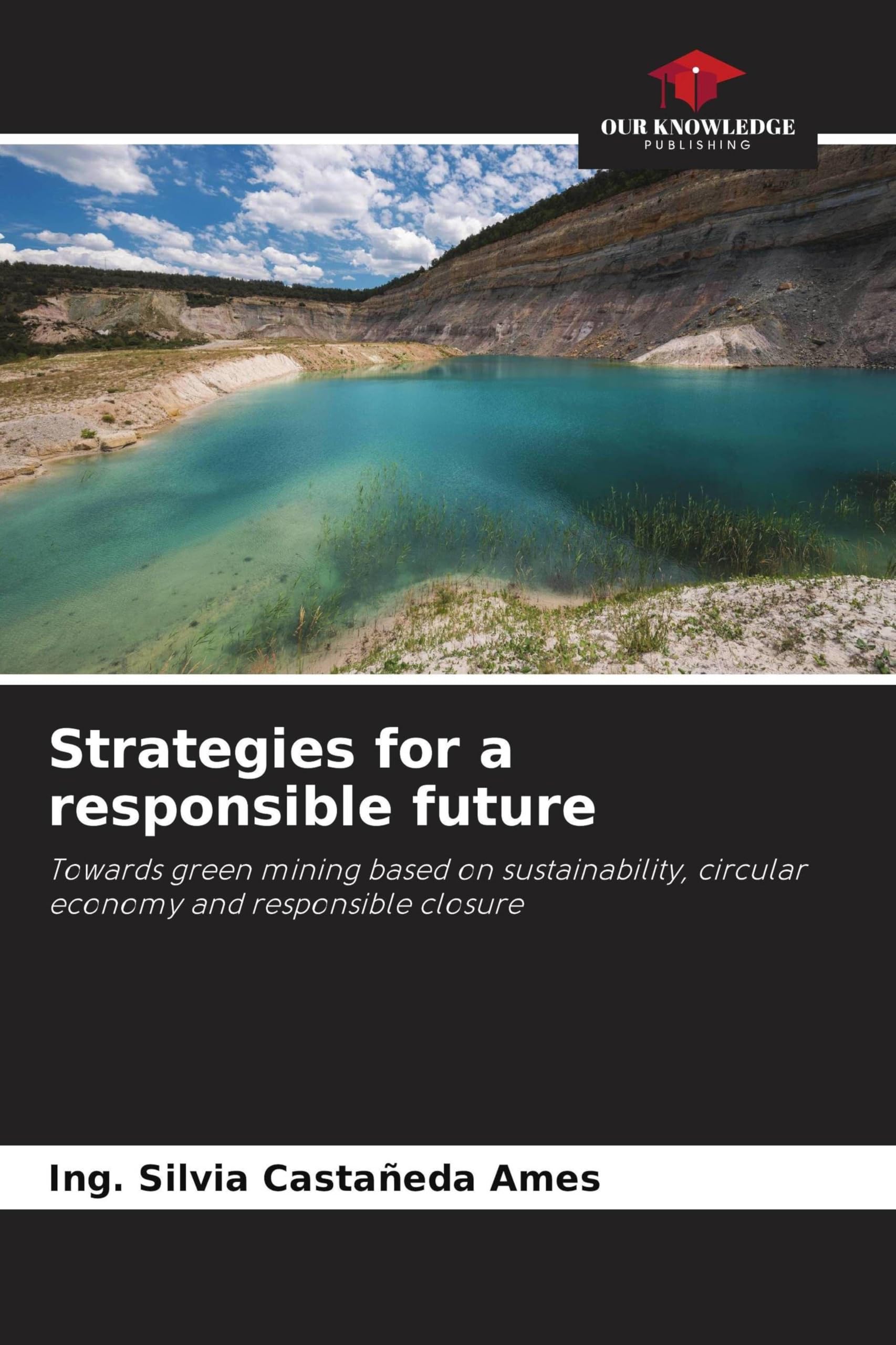 Strategies for a responsible future: Towards green mining based on sustainability, circular economy and responsible closure