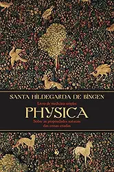 Physica: Livro de medicina simples. Livro sobre as propriedades naturais das coisas criadas