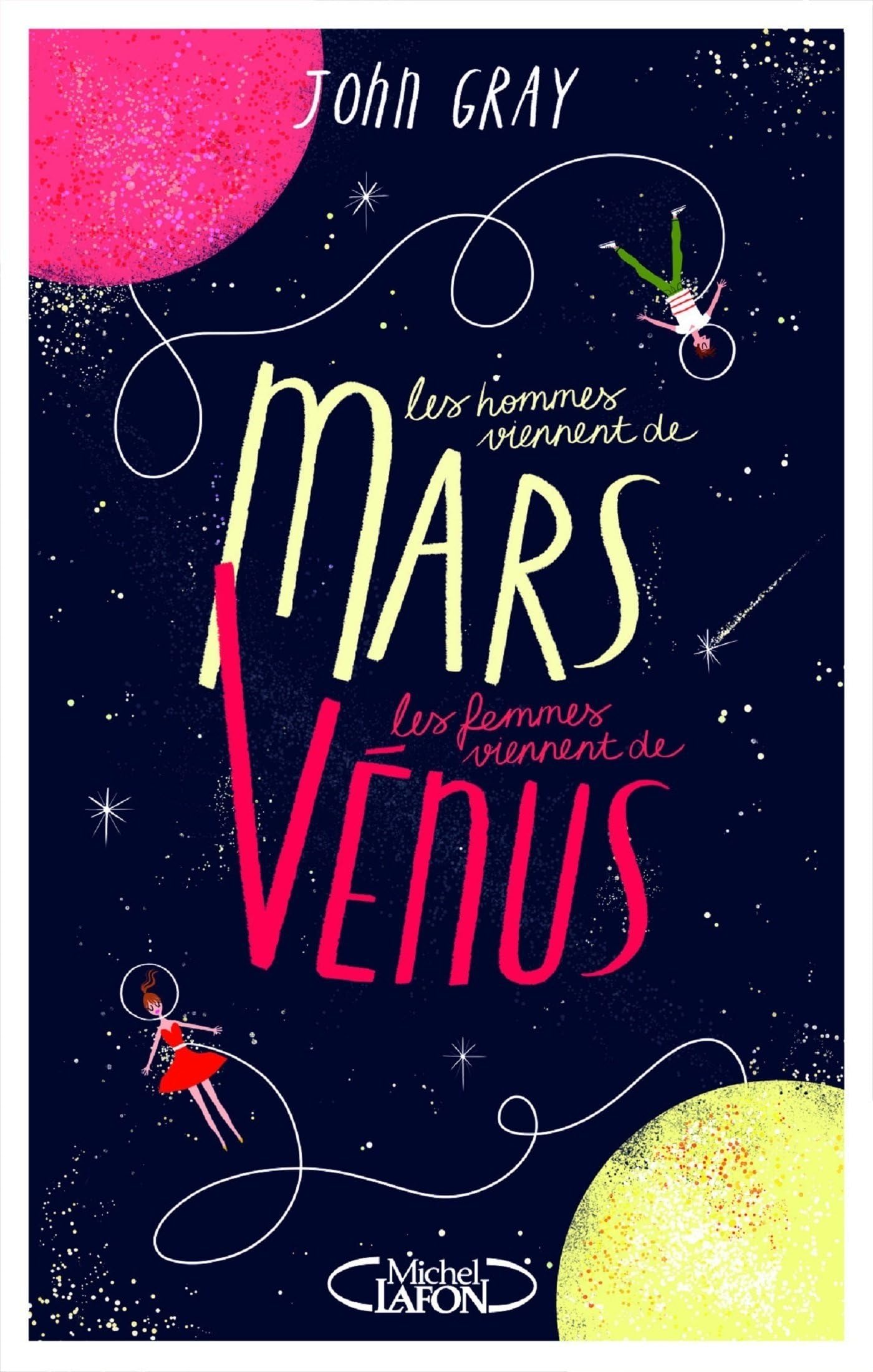 Les hommes viennent de Mars, les femmes viennent de Vénus (French Edition)