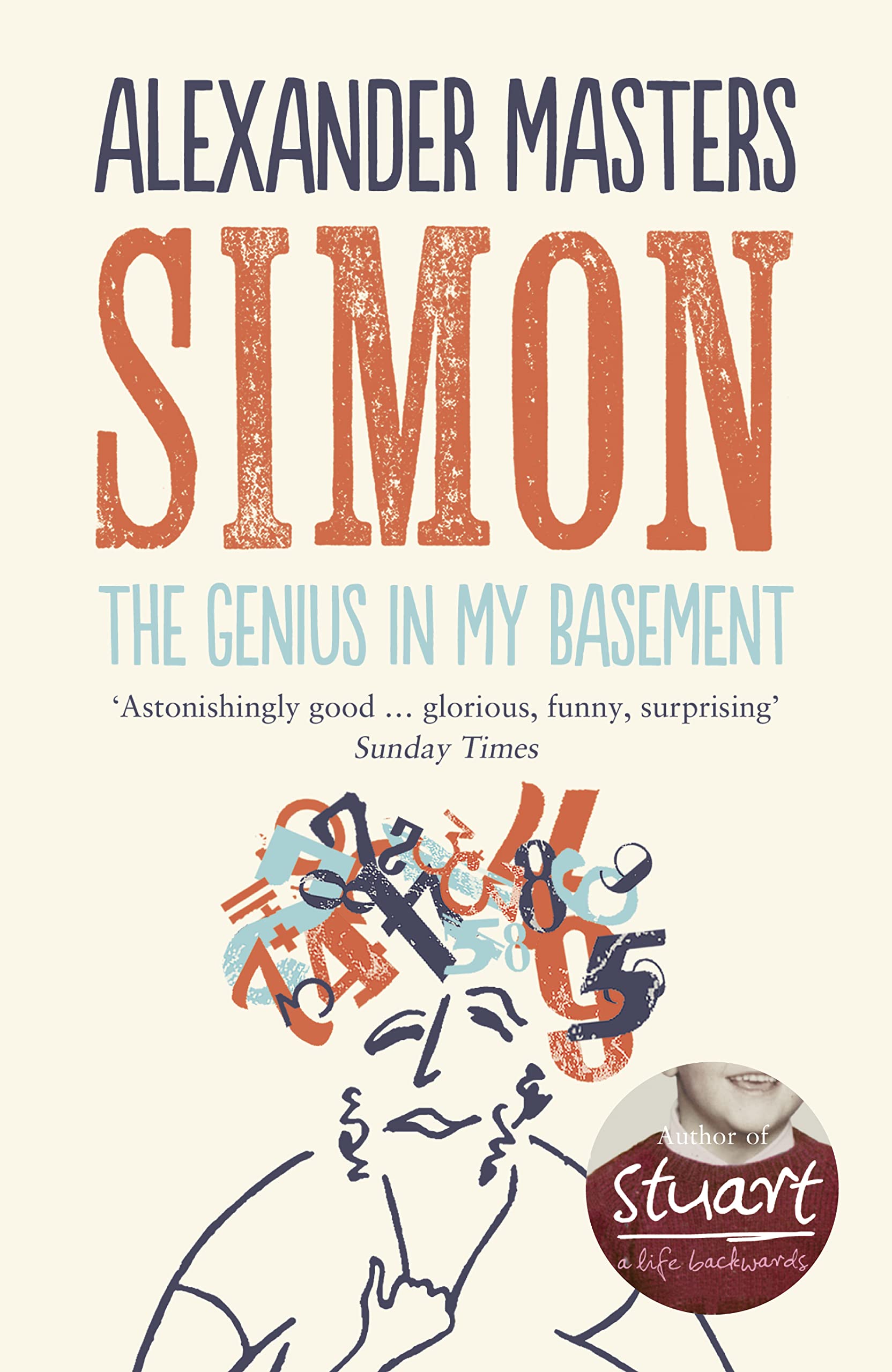 The Genius in My Basement: The Biography of a Happy Man. Alexander Masters: A Witty Biography of a Cambridge Mathematical Prodigy