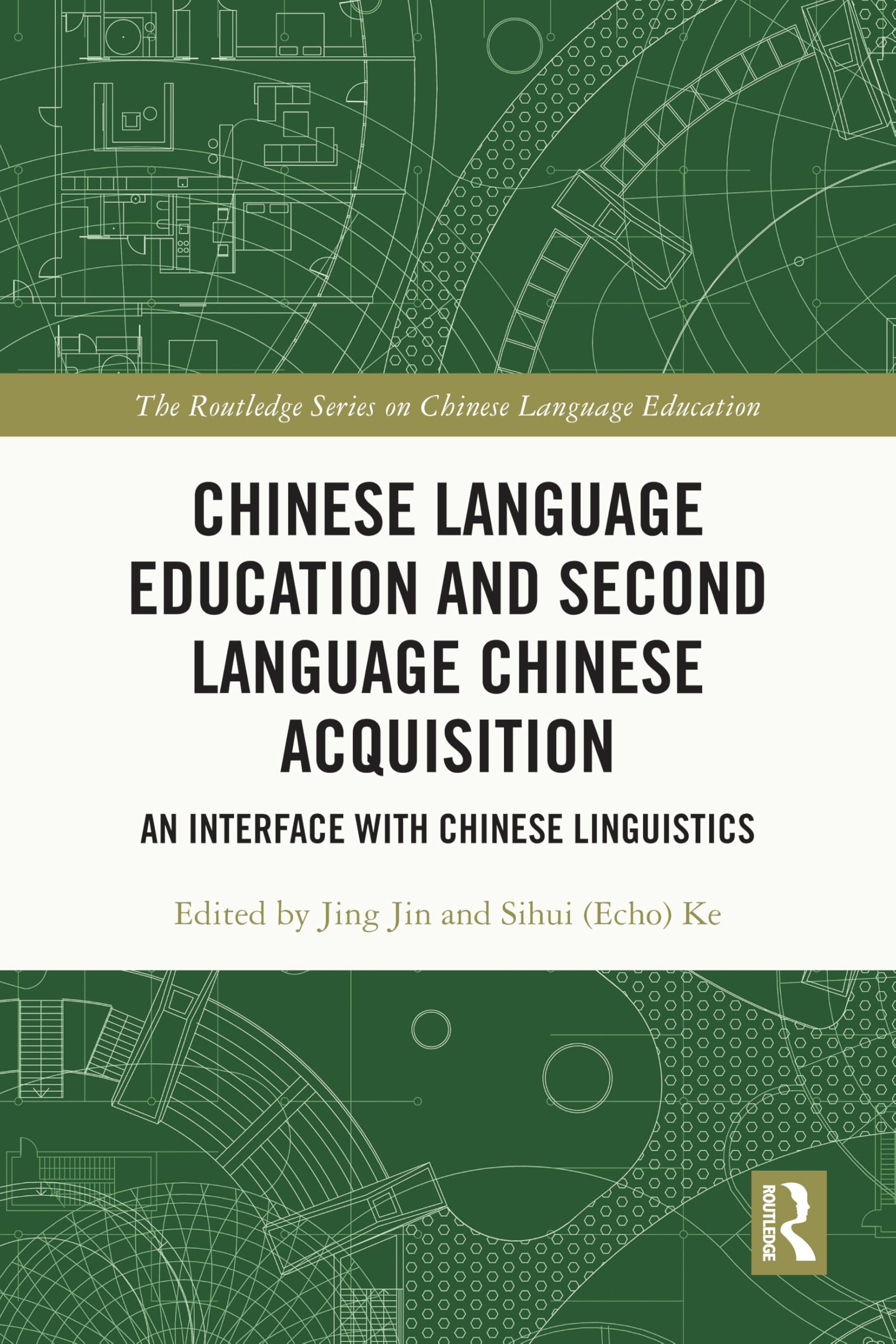 Chinese Language Education and Second Language Chinese Acquisition: An Interface with Chinese Linguistics (The Routledge Series on Chinese Language Education)