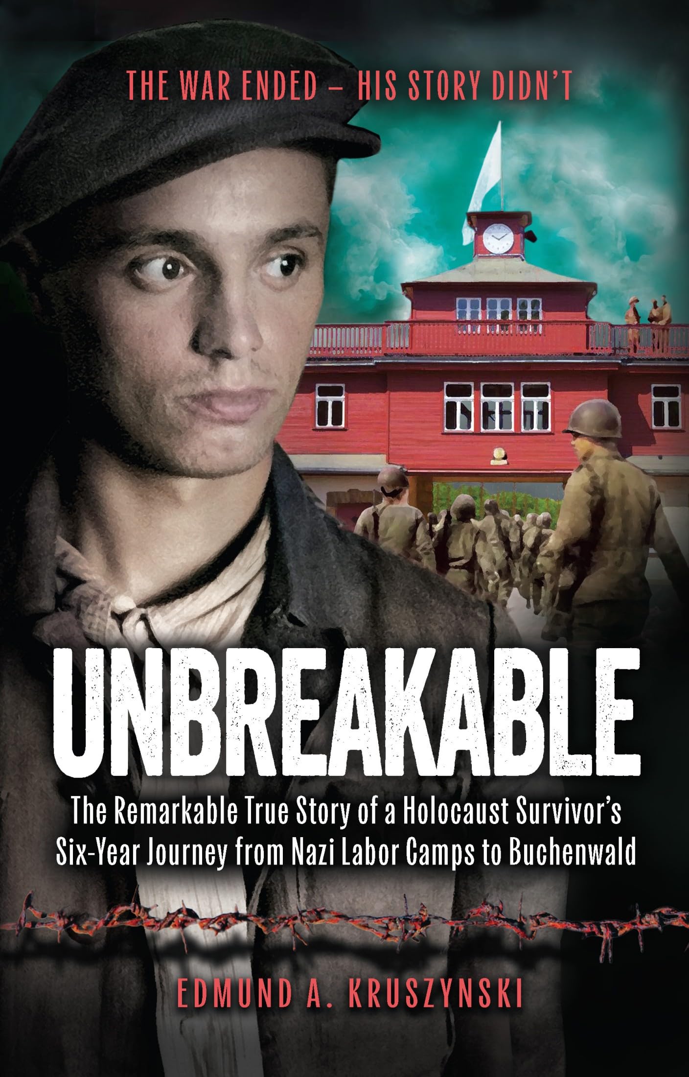 Unbreakable: The Remarkable True Story of a Holocaust Survivor's Six-Year Journey from Nazi Labor Camps to Buchenwald