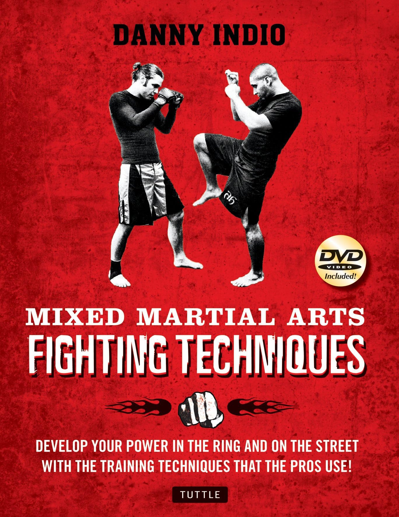 Mixed Martial Arts Fighting Techniques: Apply the Modern Training Methods Used by MMA Pros! [DVD Included]