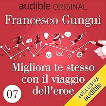 Da Vogler a Propp, usa le fiabe per sconfiggere i tuoi antagonisti: Migliora te stesso con IL VIAGGIO DELL'EROE 7