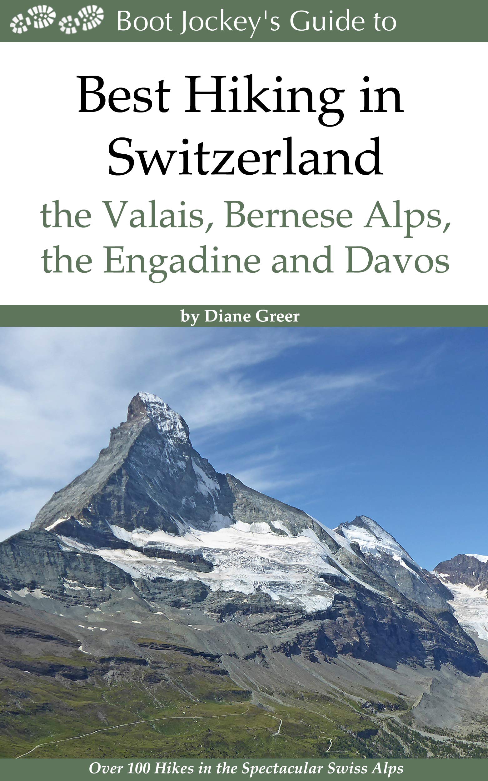 Best Hiking in Switzerland in the Valais, Bernese Alps, the Engadine and Davos: Over 100 Hikes in the Spectacular Swiss Alps