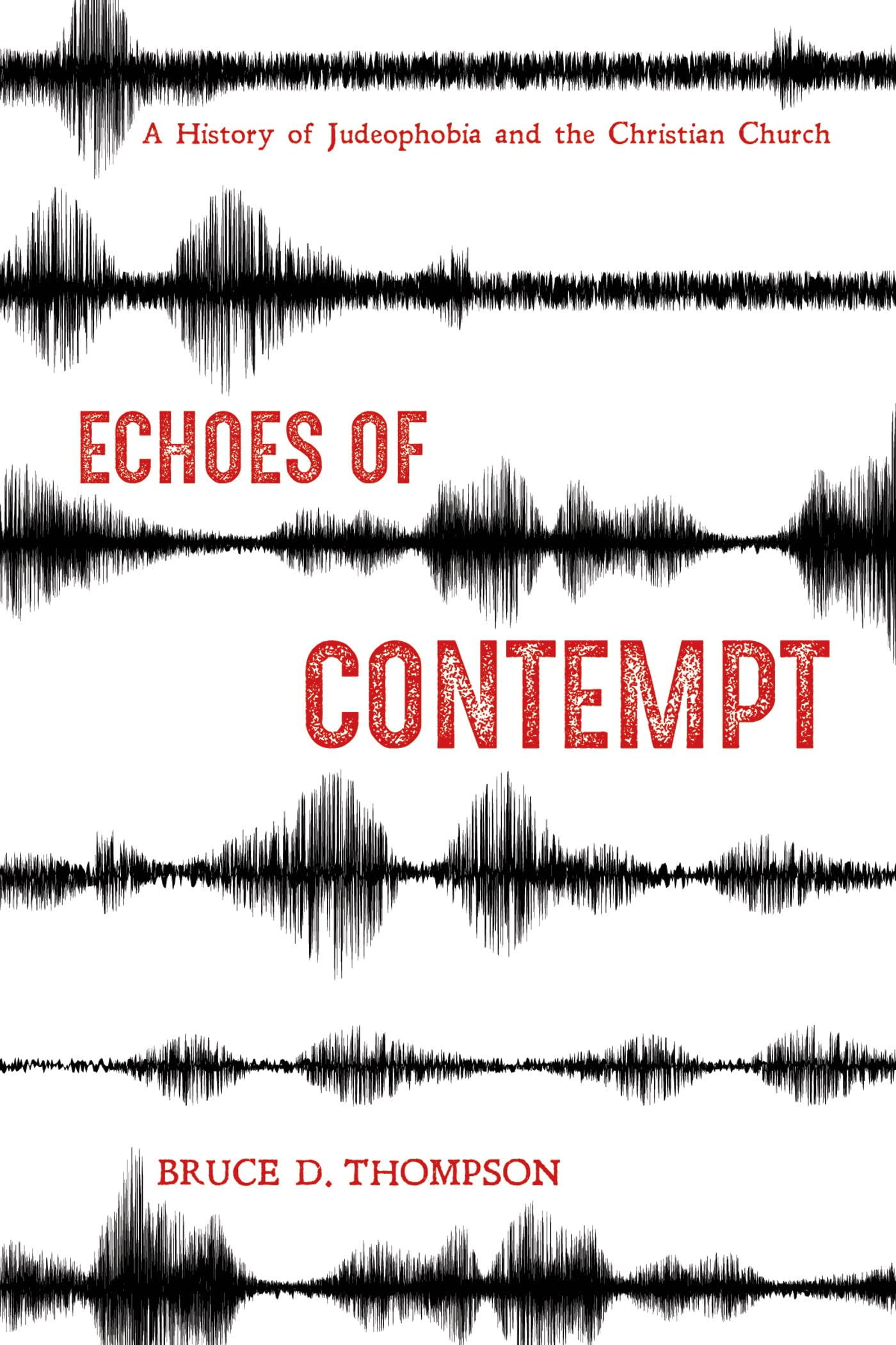 Echoes of Contempt: A History of Judeophobia and the... - Thompson, Bruce D.