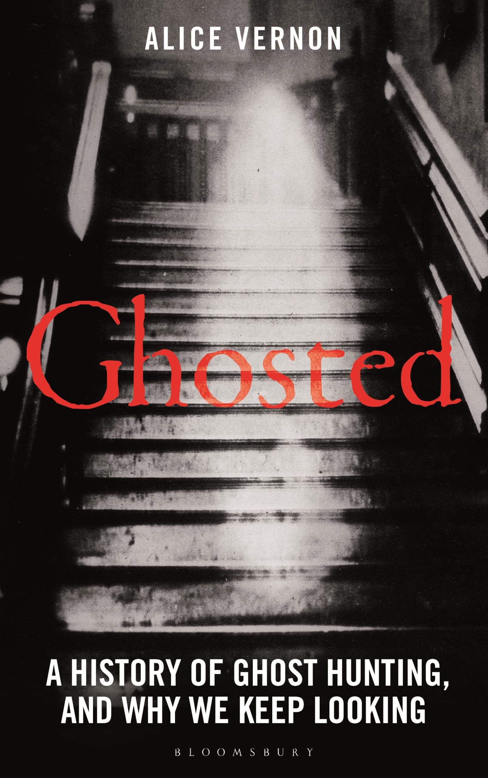 Ghosted: A History of Ghost Hunting, and Why We Keep Looking - Vernon, Alice