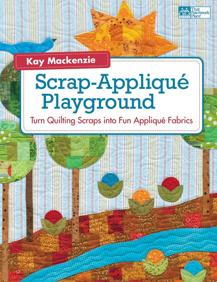 Scrap-Applique Playground: Turn Quilting Scraps into Fun Applique Fabrics