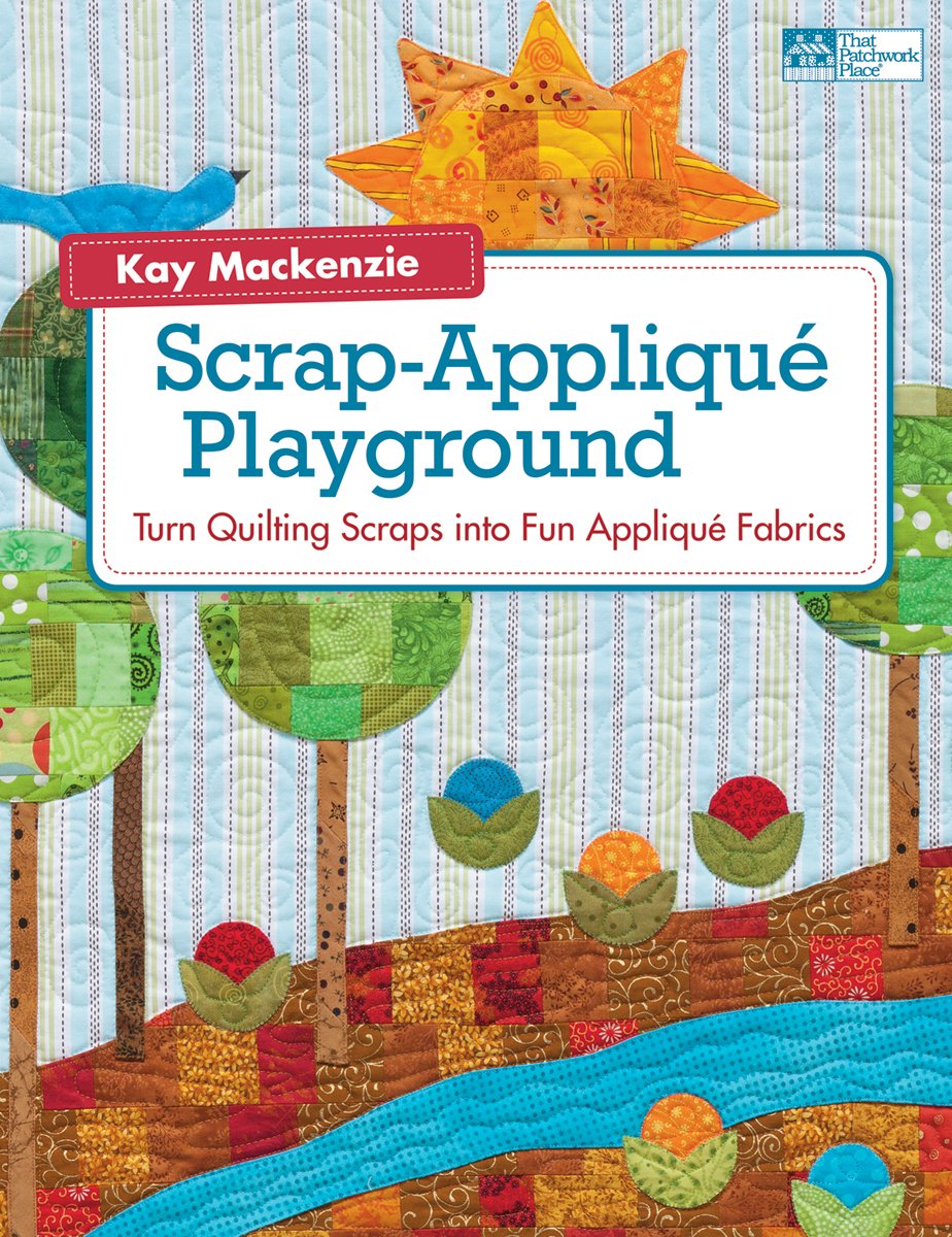 Scrap-Applique Playground: Turn Quilting Scraps into Fun Applique Fabrics