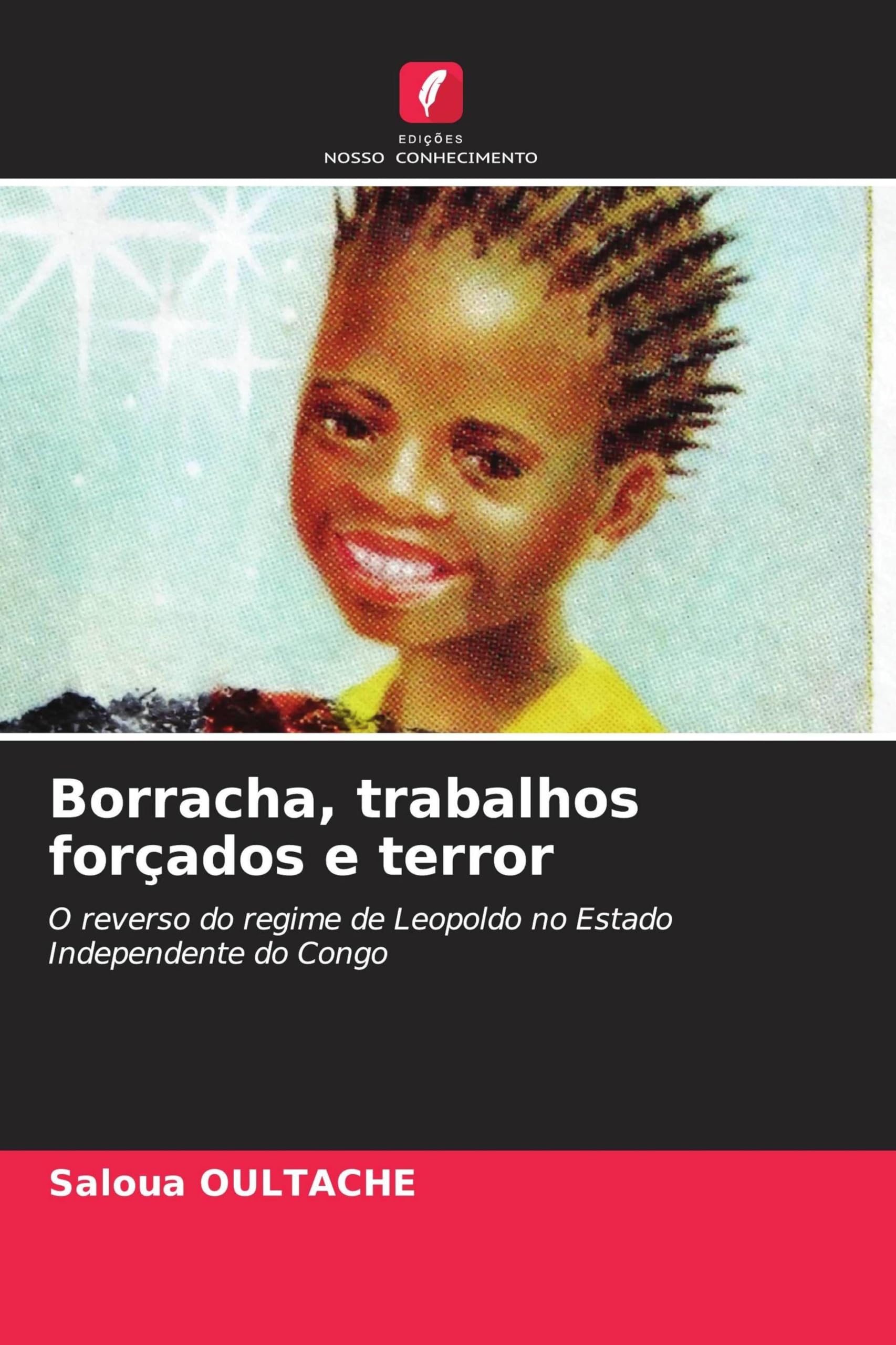 Borracha, trabalhos forçados e terror: O reverso do regime de Leopoldo no Estado Independente do Congo