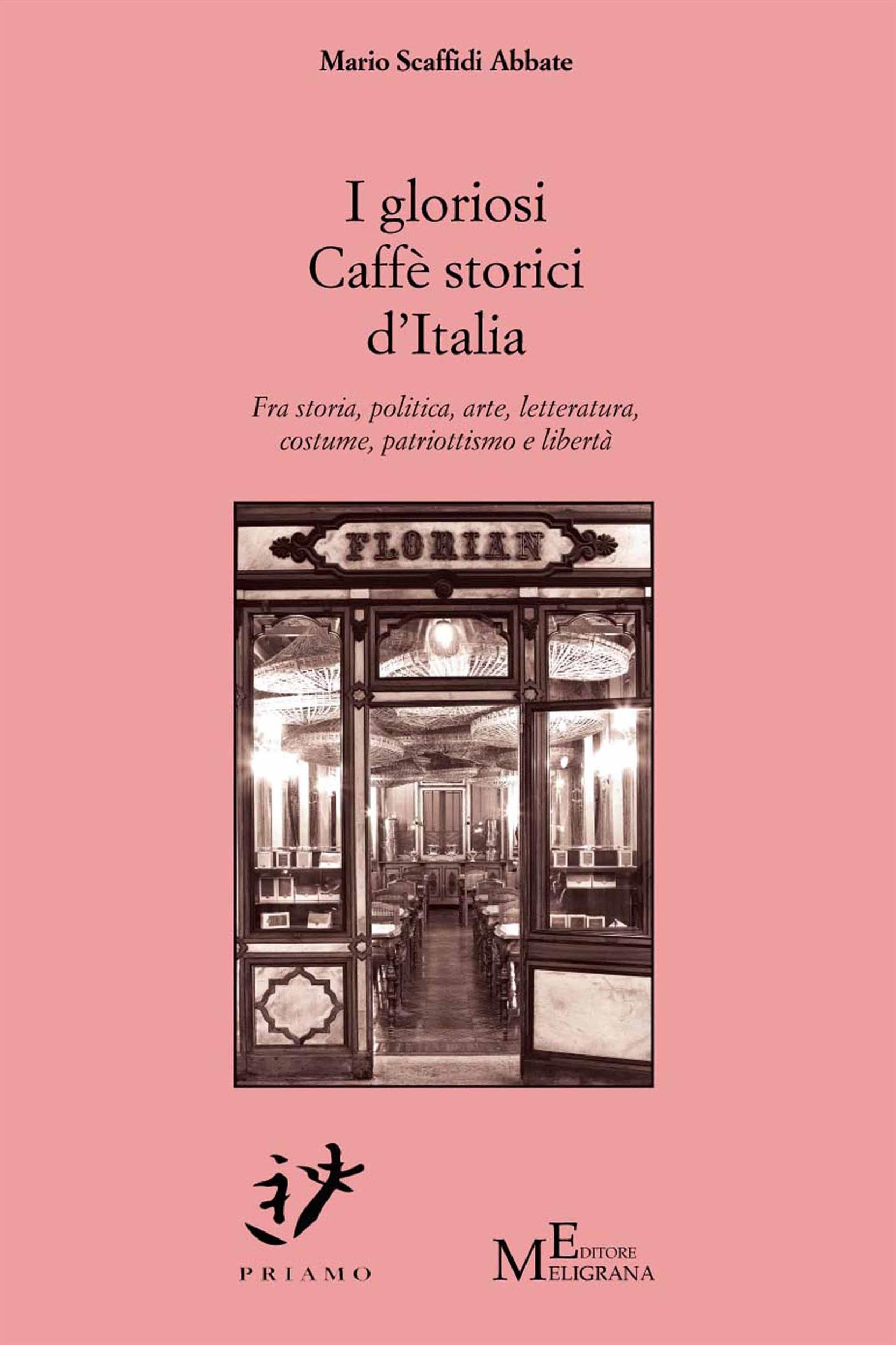 I gloriosi Caffè storici d’Italia: Fra storia, politica, arte, letteratura, costume, patriottismo e libertà (Italian Edition)