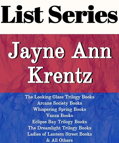 JAYNE ANN KRENTZ: SERIES READING ORDER: SECRET SISTERS, ARCANE SOCIETY BOOKS, THE LOOKING GLASS TRILOGY BOOKS, DARK LEGACY BOOKS, THE DREAMLIGHT TRILOGY BOOKS BY JAYNE ANN KRENTZ
