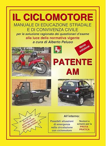 Patente AM. Il ciclomotore. Manuale di educazione stradale e di convivenza civile per la soluzione ragionata dei questionari d'esame