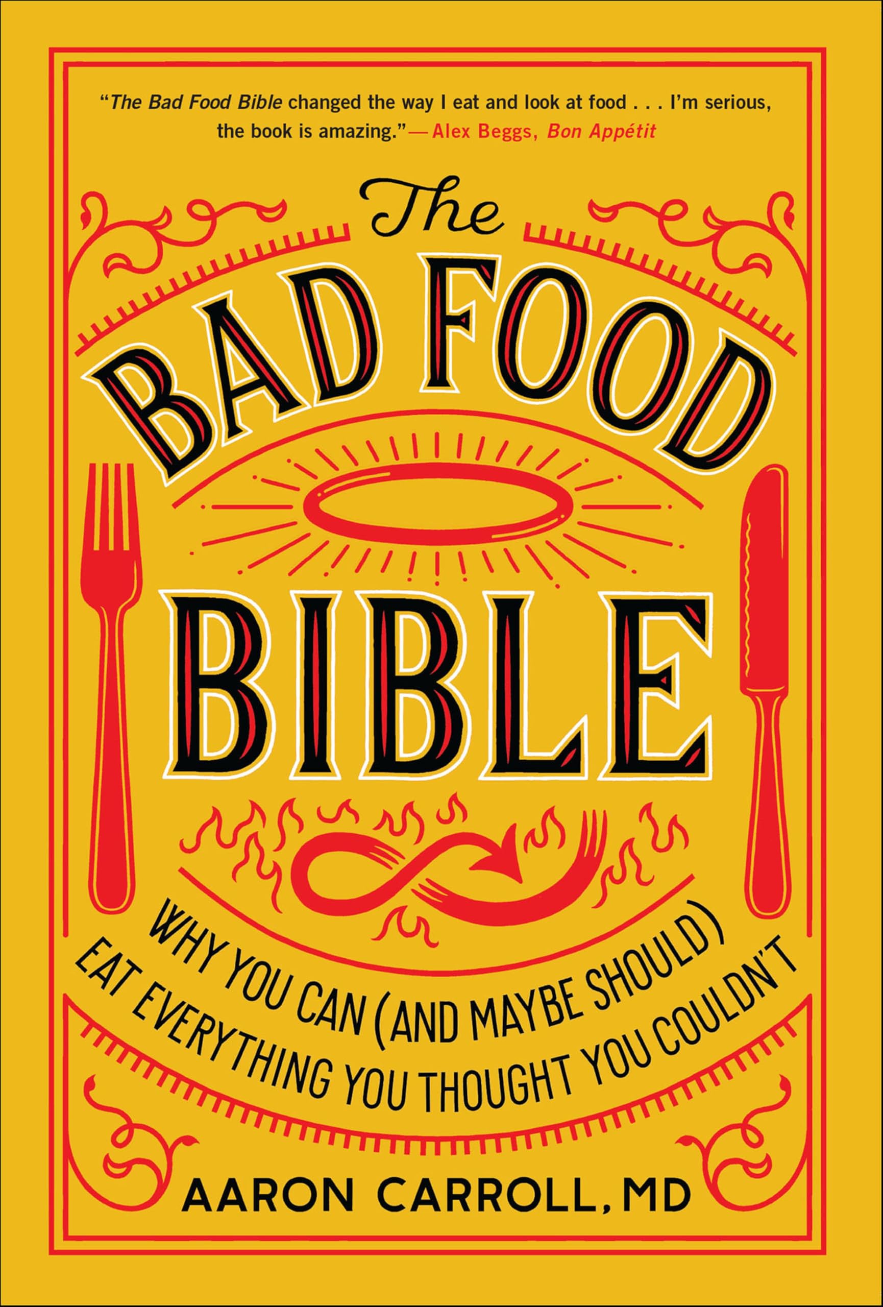 The Bad Food Bible: Why You Can (and Maybe Should) Eat Everything You Thought You Couldn't